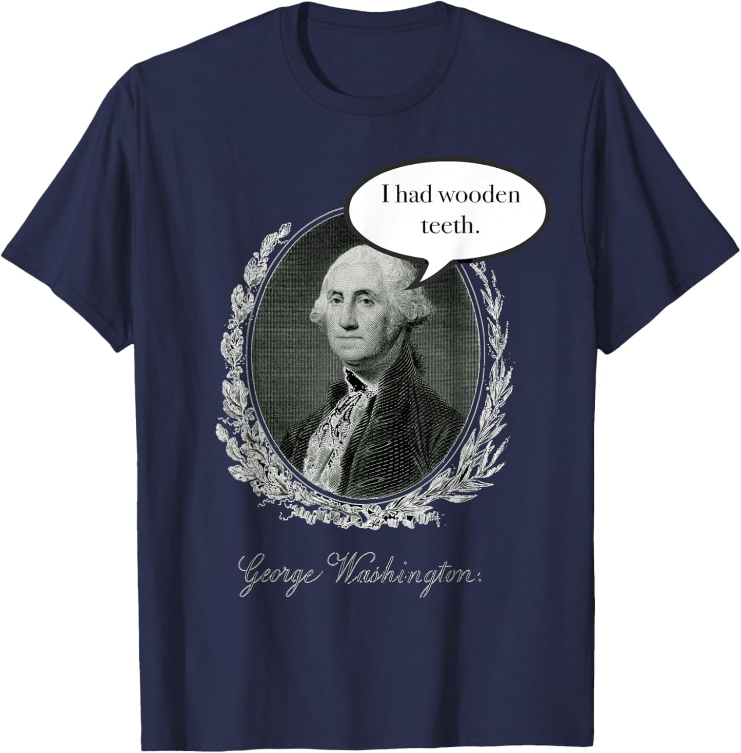 George Washington Had Wooden Teeth T-Shirt - T-Shirt | Navy
