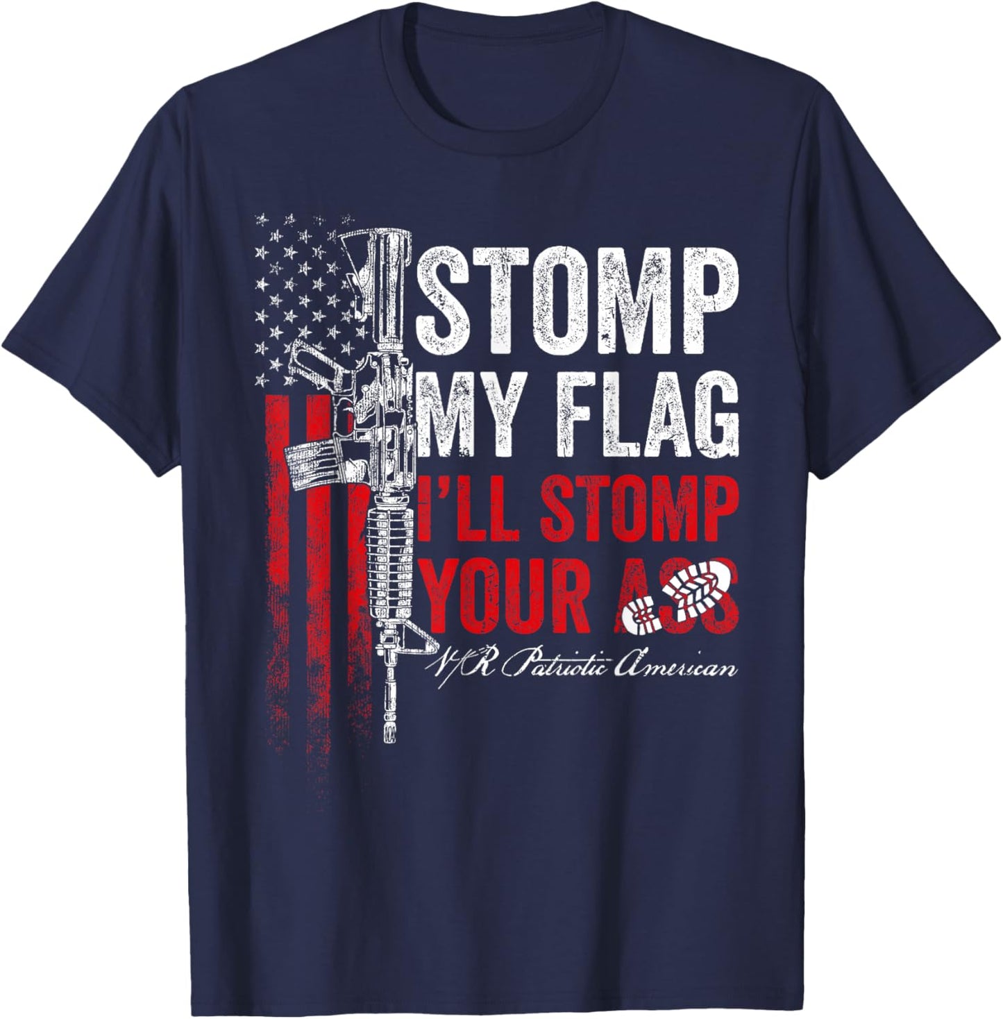 Stomp My Flag I'll Stomp Your Ass AR-15 Gun Rights Patriotic T-Shirt - T-Shirt | Navy