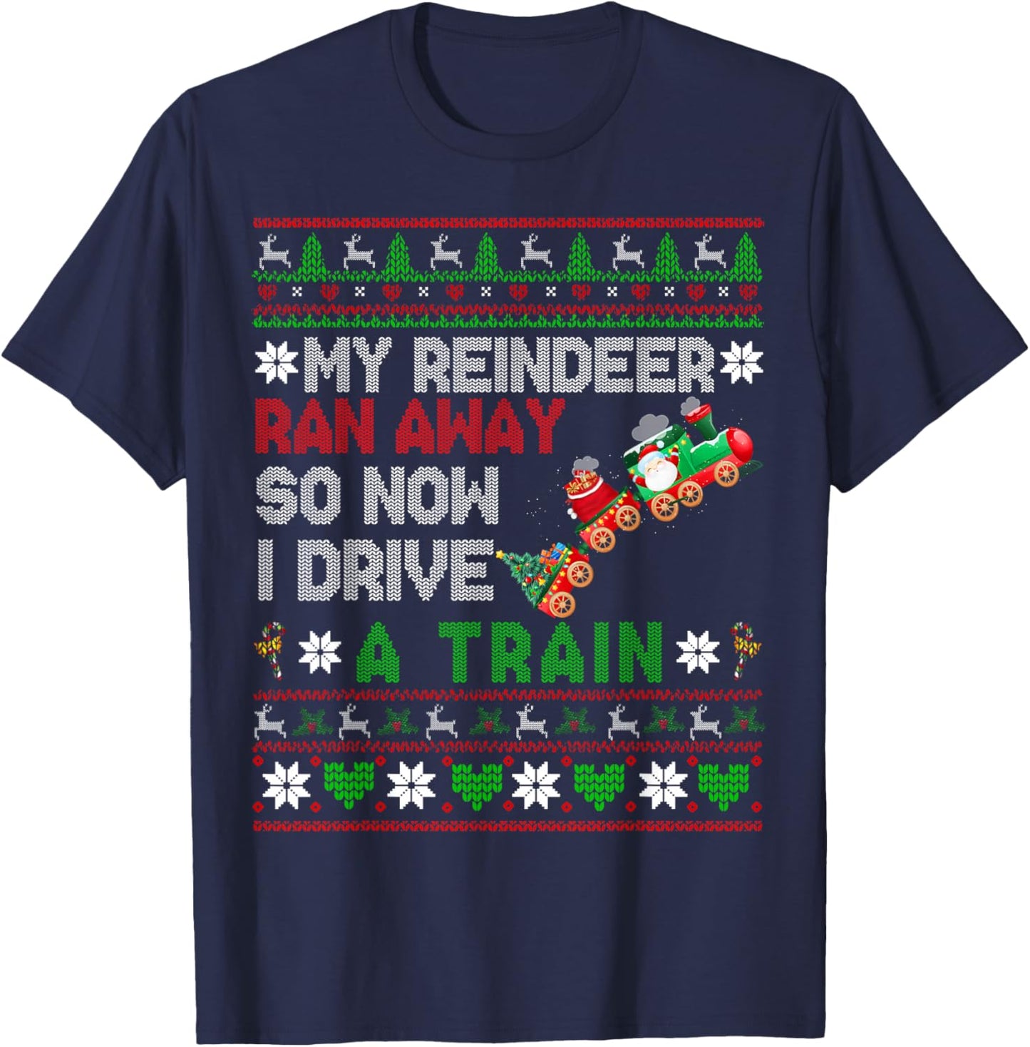 My Reindeer Ran Away I Drive A Train Christmas Sweater T-Shirt - T-Shirt | Navy