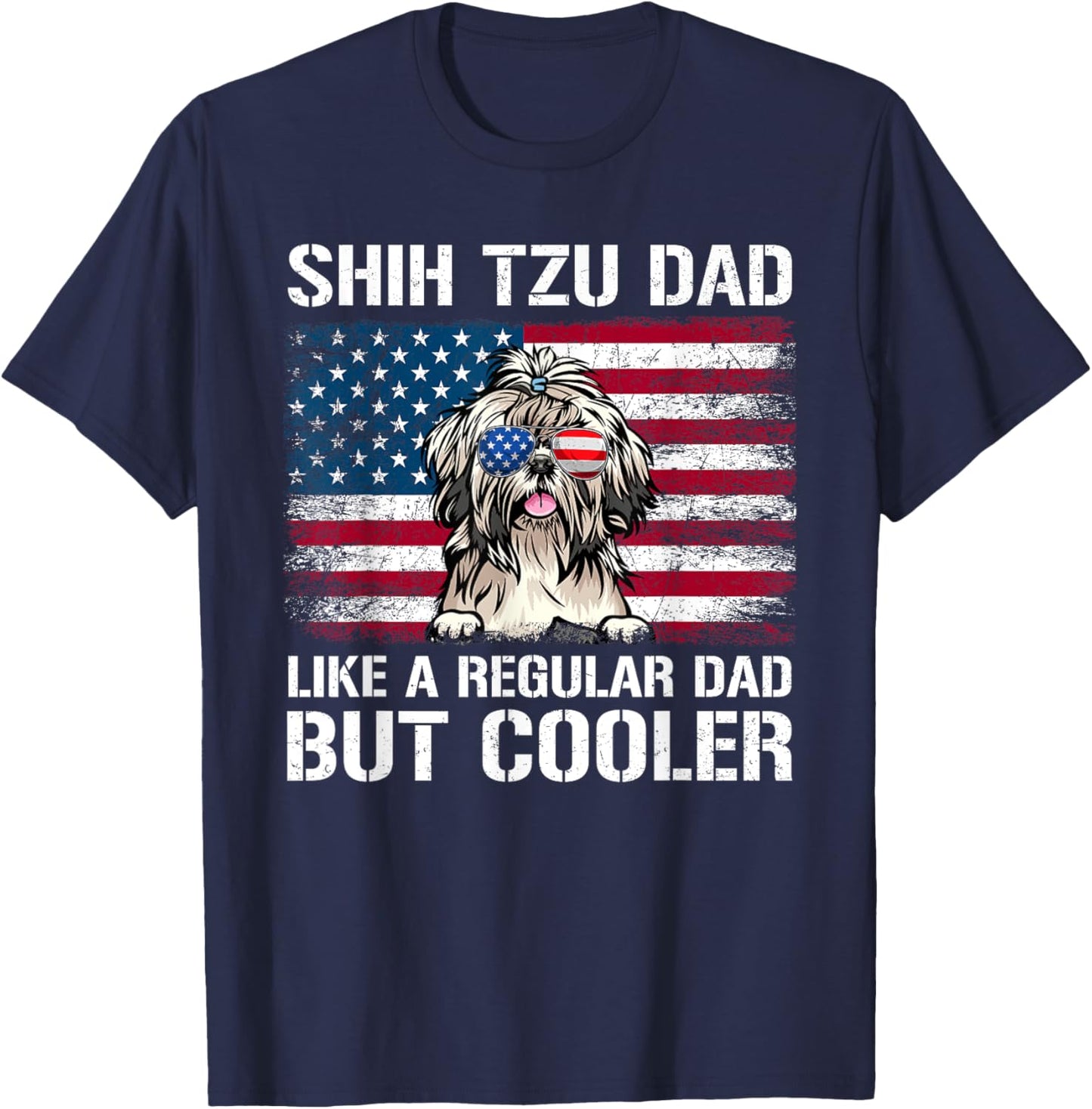 Shih Tzu Dad Like A Regular Dad But Cooler 4th Of July Women Men T-Shirt - T-Shirt | Navy