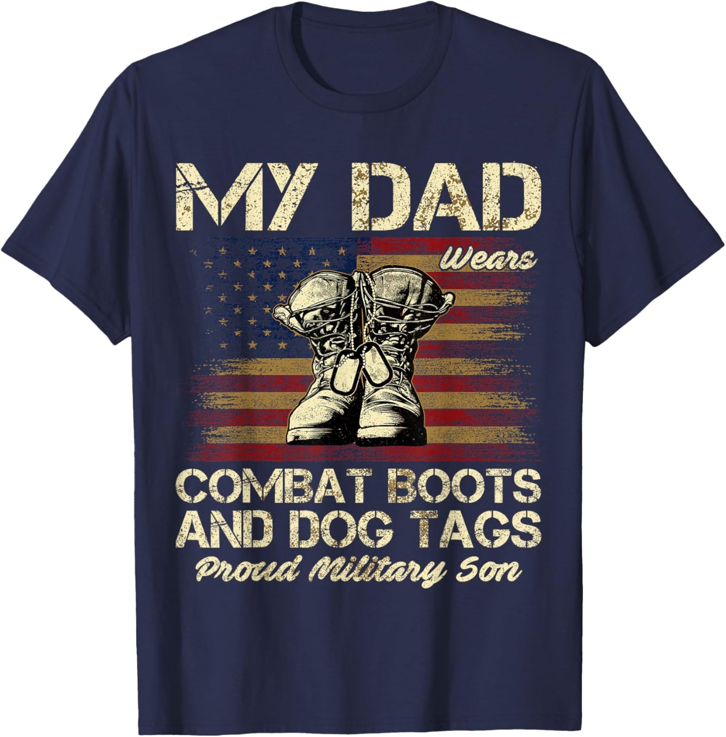 My Dad Wears Combat Boots and Dog Tags Proud Son T-Shirt - T-Shirt | Navy