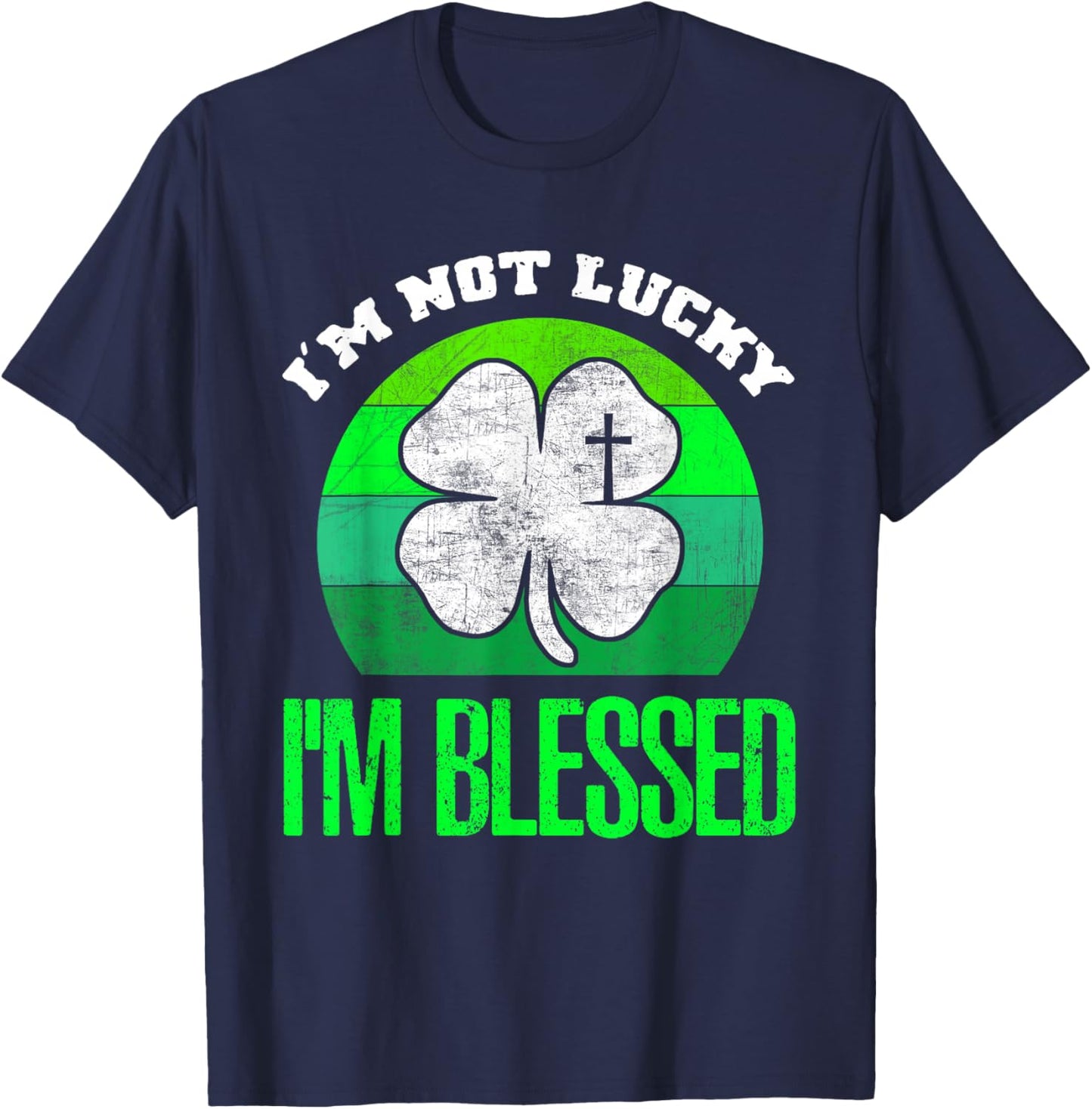I'm Not Lucky I'm Blessed Shamrock Christian St Patricks Day T-Shirt - T-Shirt | Navy