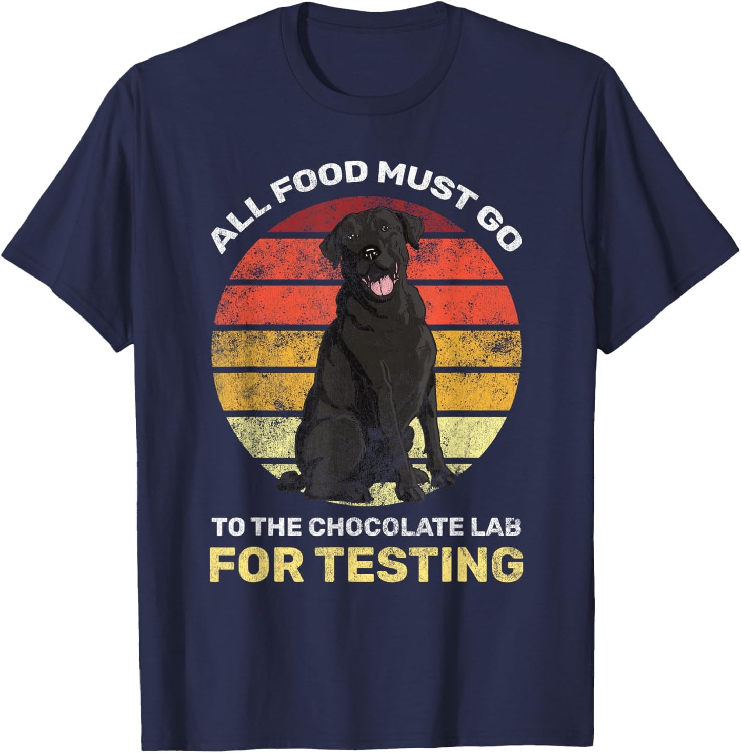 All Food Must Go Chocolate Lab Testing Black Labrador T-Shirt - T-Shirt | Navy