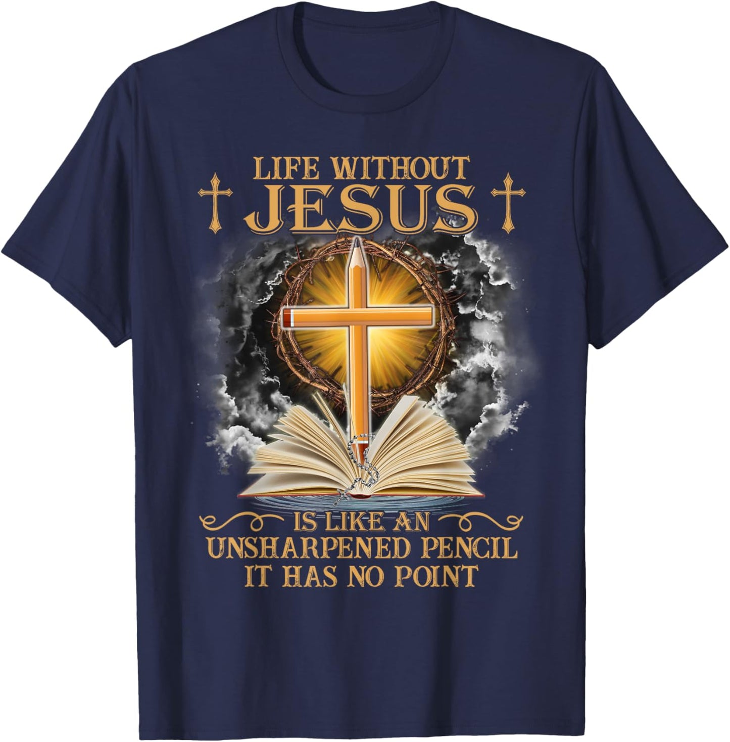 Life Without Jesus Is Like An Unsharpened Pencil No Point T-Shirt - T-Shirt | Navy