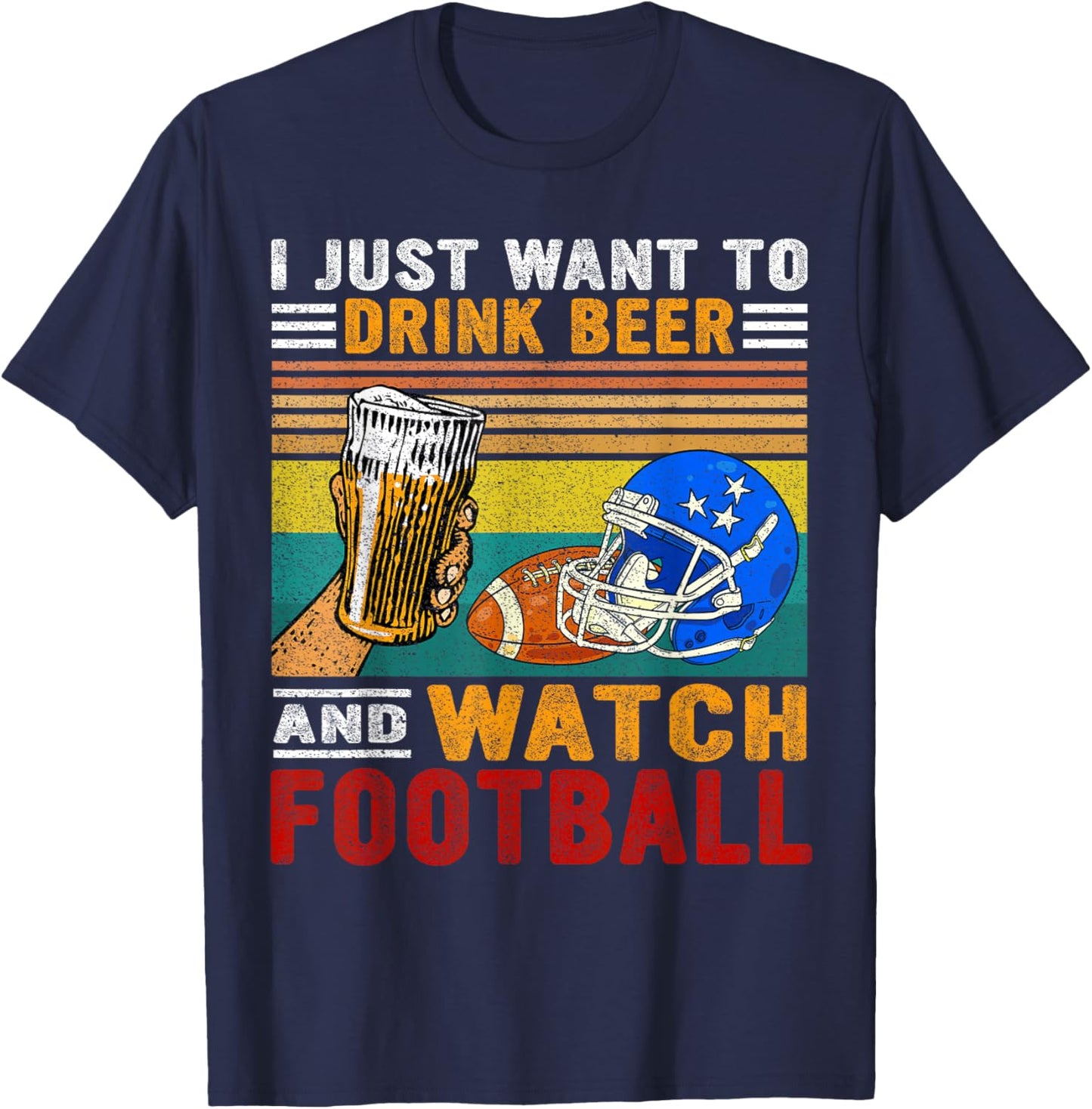 Retro I Just Want To Drink Beer And Watch Football Drinkers T-Shirt - T-Shirt | Navy