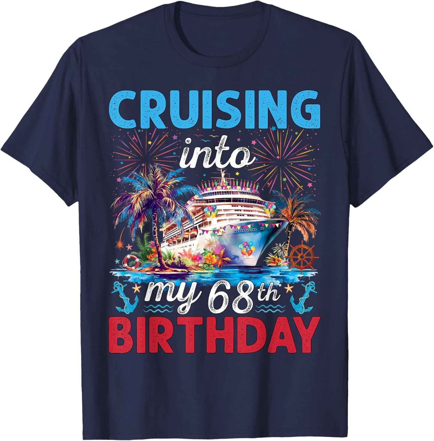 Cruising Into My 68th Birthday Cruise 68 Years Old Birthday T-Shirt - T-Shirt | Navy