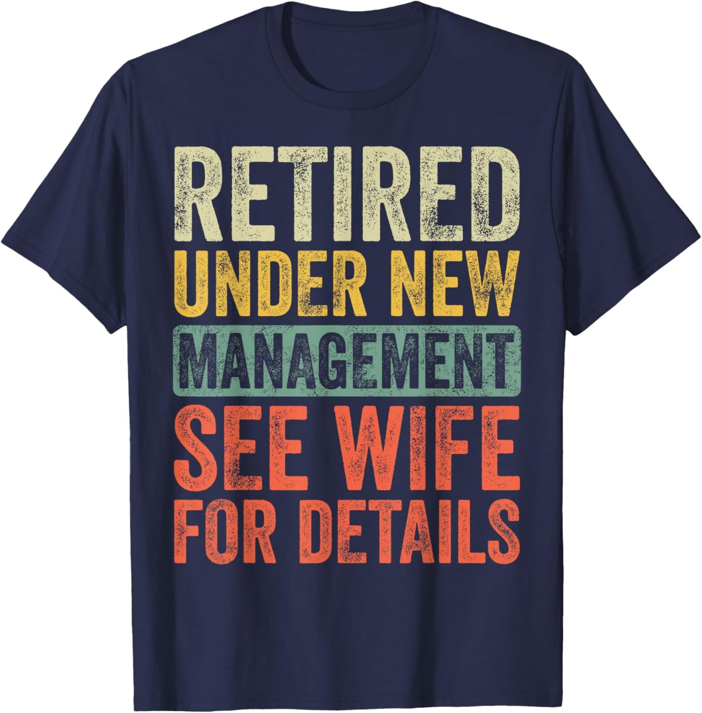 Retired Under New Management See Wife For Details Retirement T-Shirt - T-Shirt | Navy