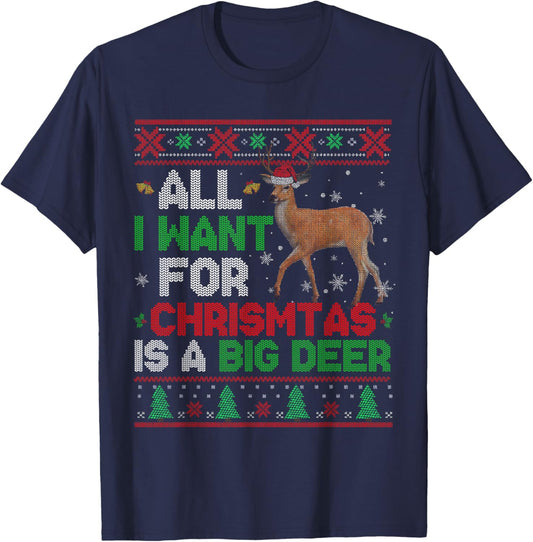All I Want For Christmas Is A Big Deer Xmas Sweater Hunting T-Shirt - T-Shirt | Navy