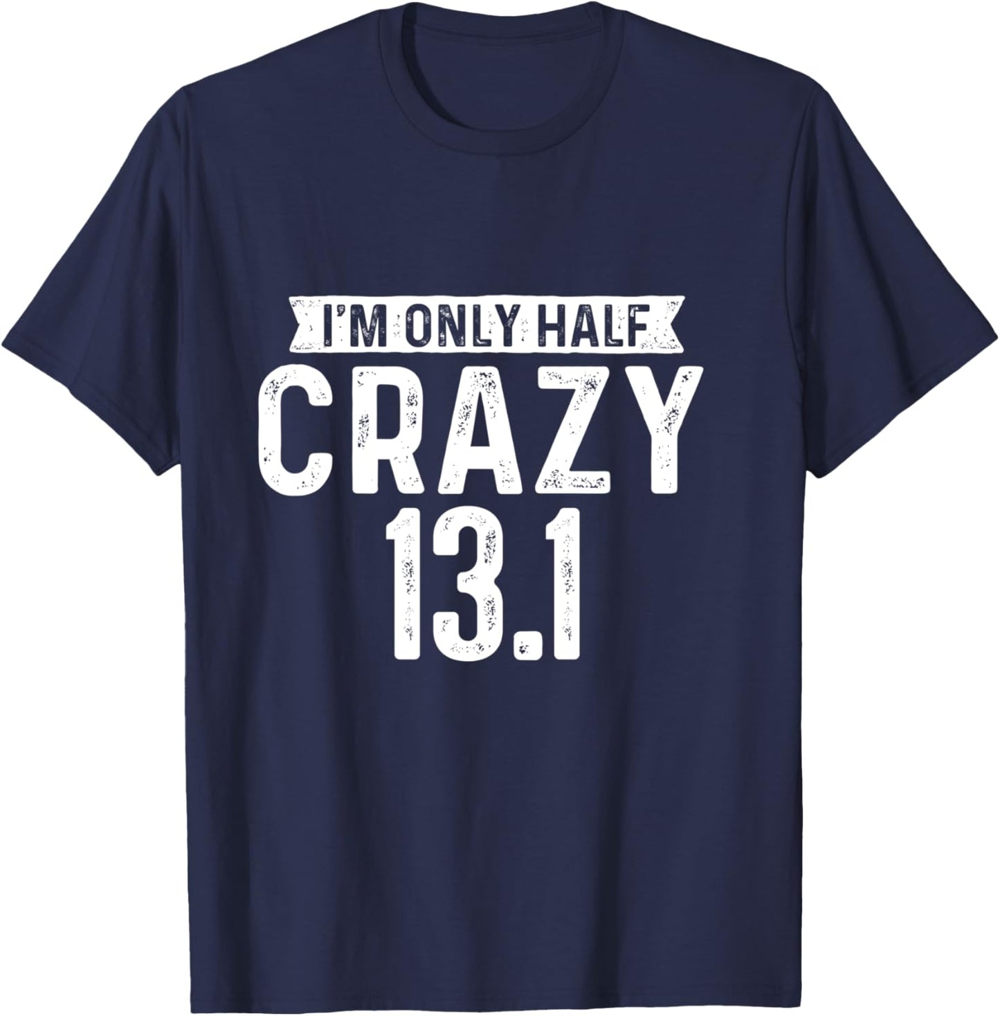 I'm Only Half Crazy 13.1 - Running Marathon Runner T-Shirt - T-Shirt | Navy