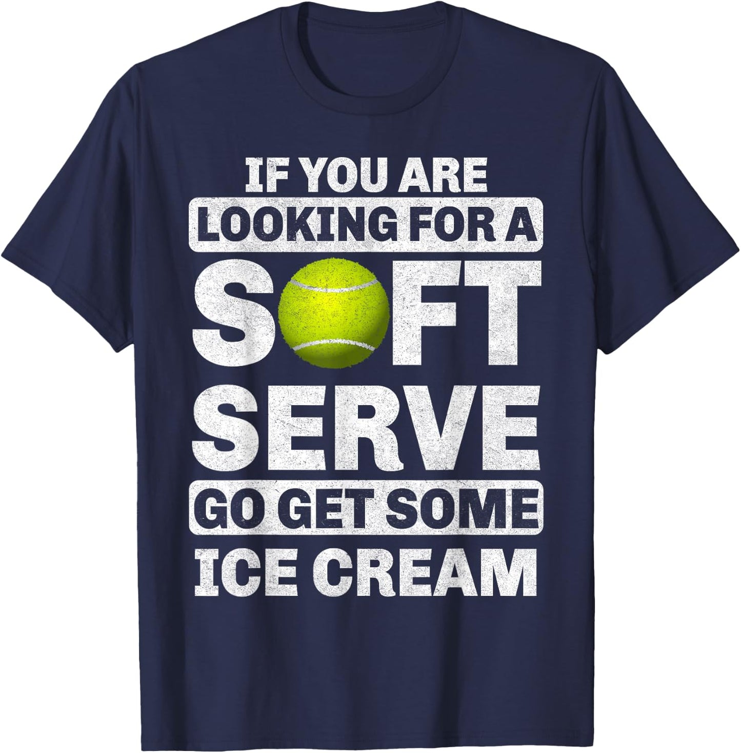 If You Are Looking For A Soft Serve Go Get Some Ice Cream T-Shirt - T-Shirt | Navy