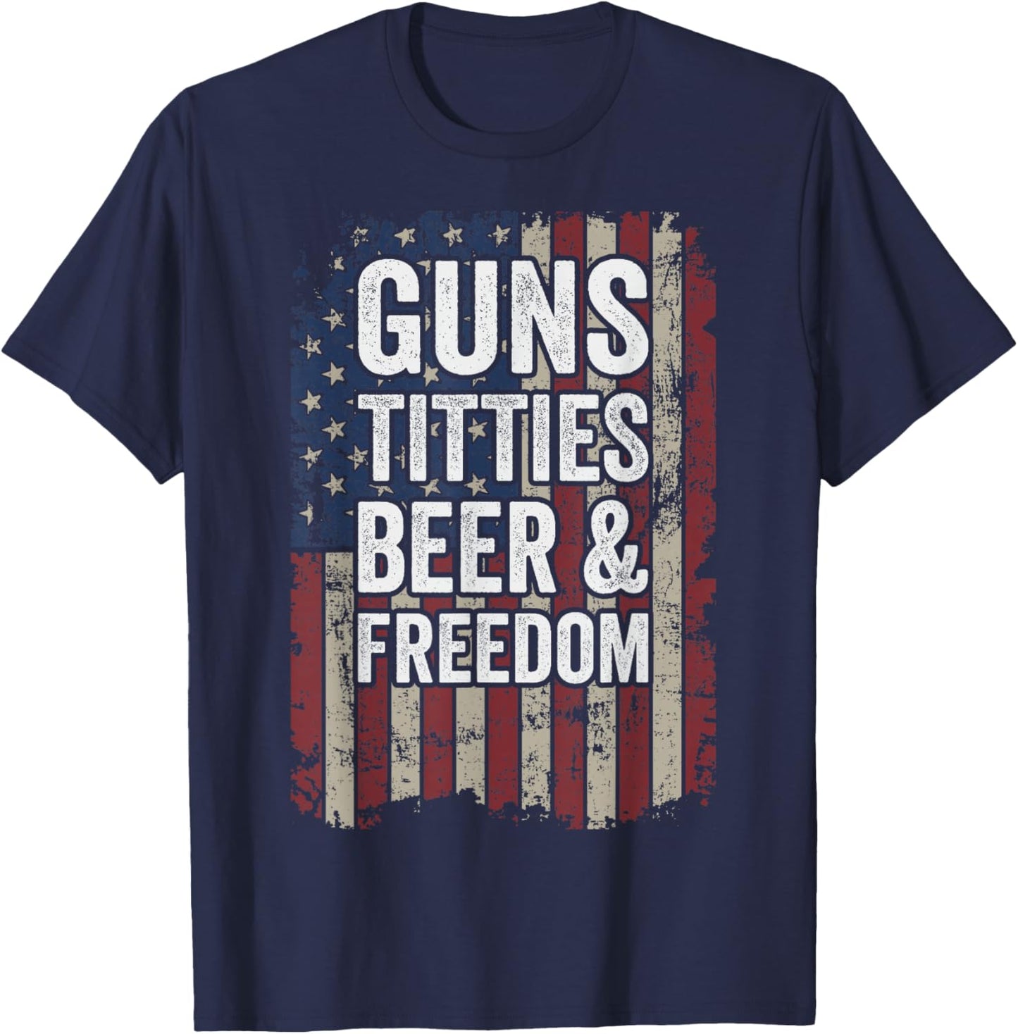 Guns Titties Beer & Freedom - Funny Gun Drinking Joke T-Shirt - T-Shirt | Navy