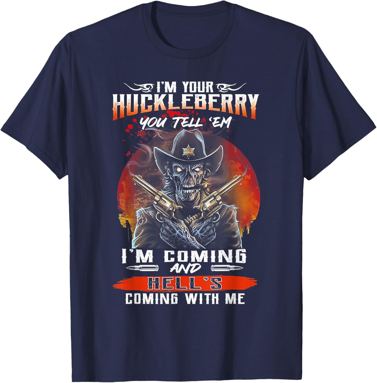 I'm Your Huckleberry You Tell 'em I'm Coming T-Shirt - T-Shirt | Navy