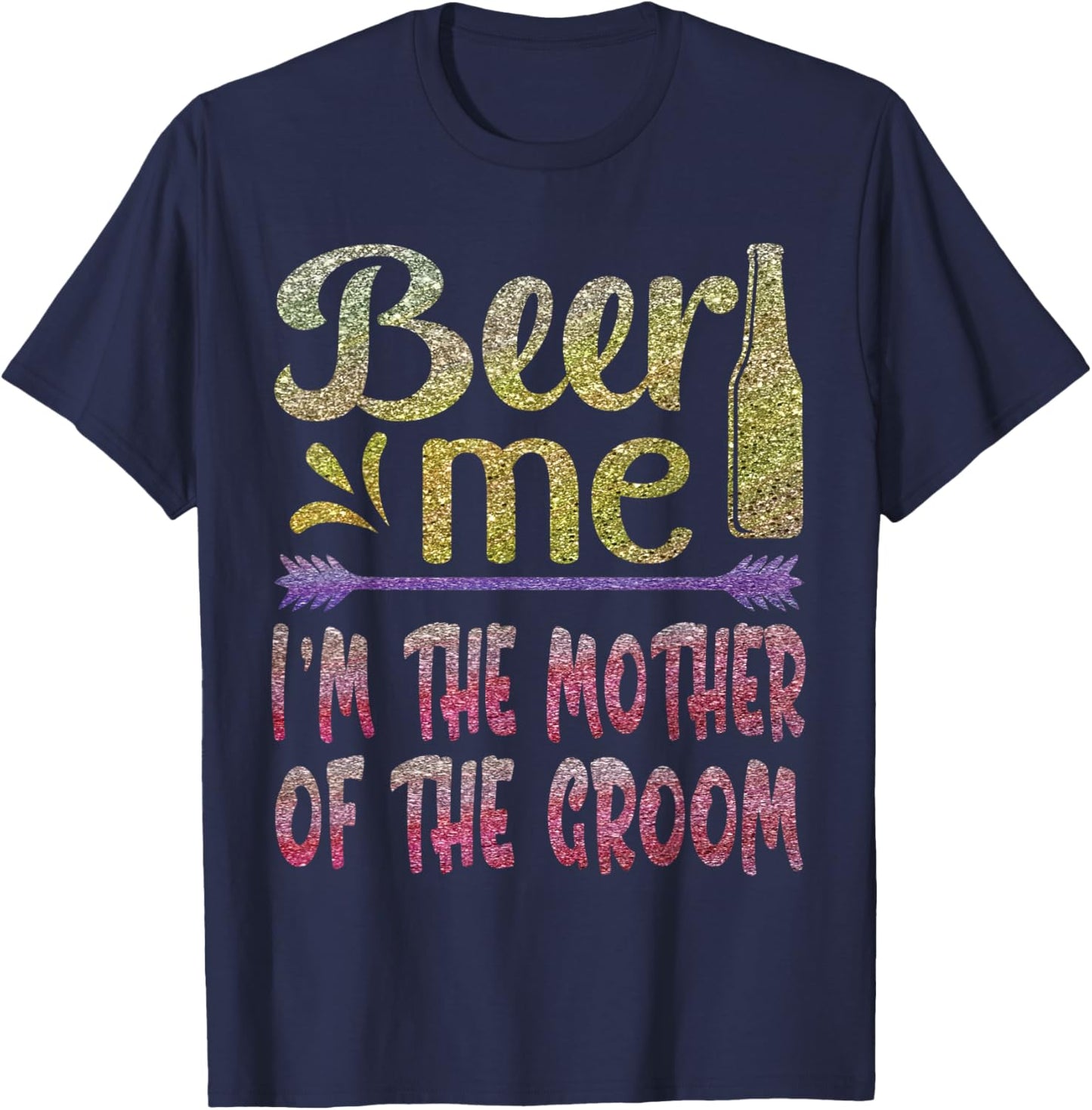 Beer Me I'm The Mother of The Groom Funny Family Party Gift T-Shirt - T-Shirt | Navy