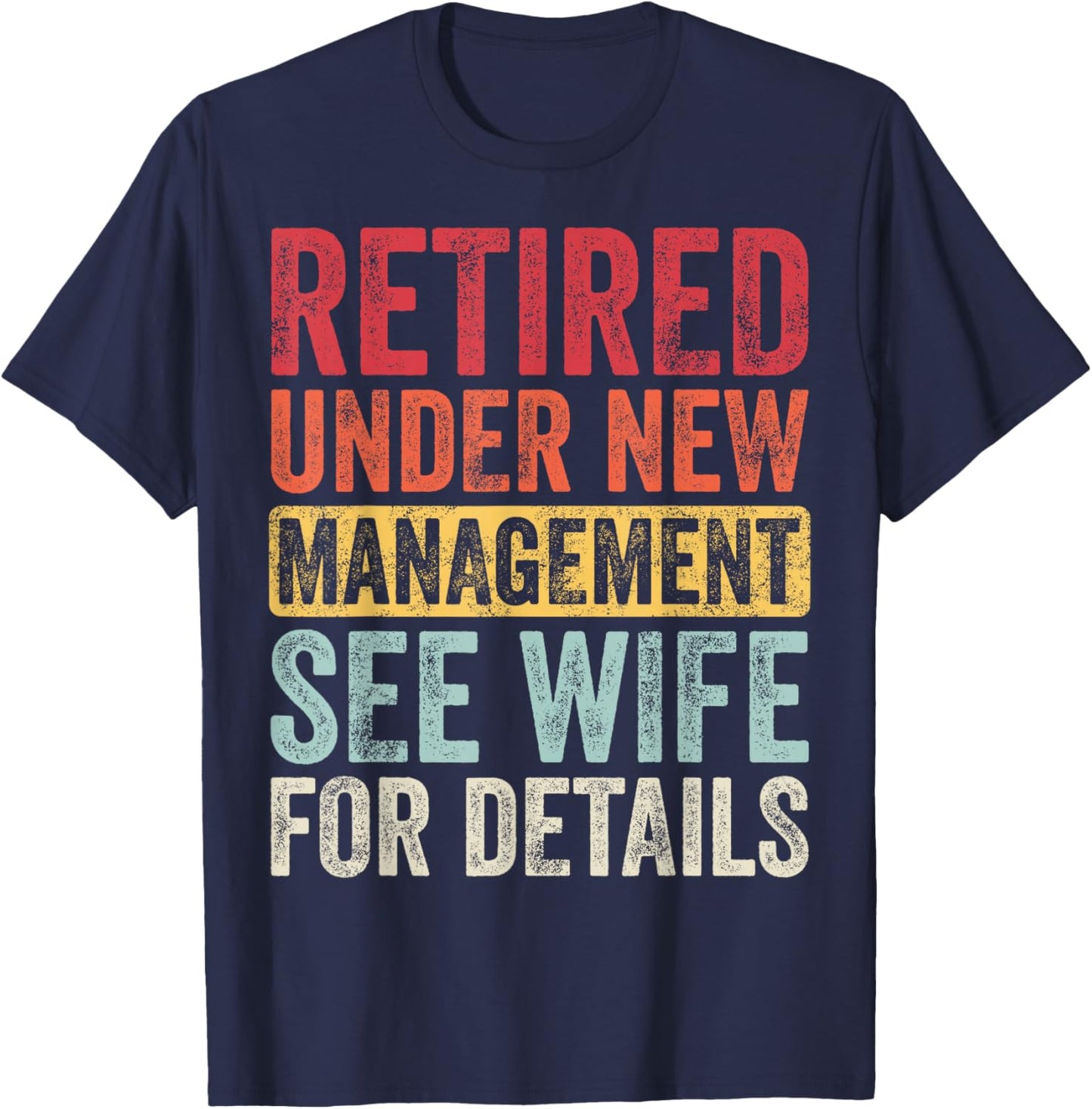Good Funny Gifts Retired Under New Management See Wife For Details Retirement T-Shirt - T-Shirt | Navy
