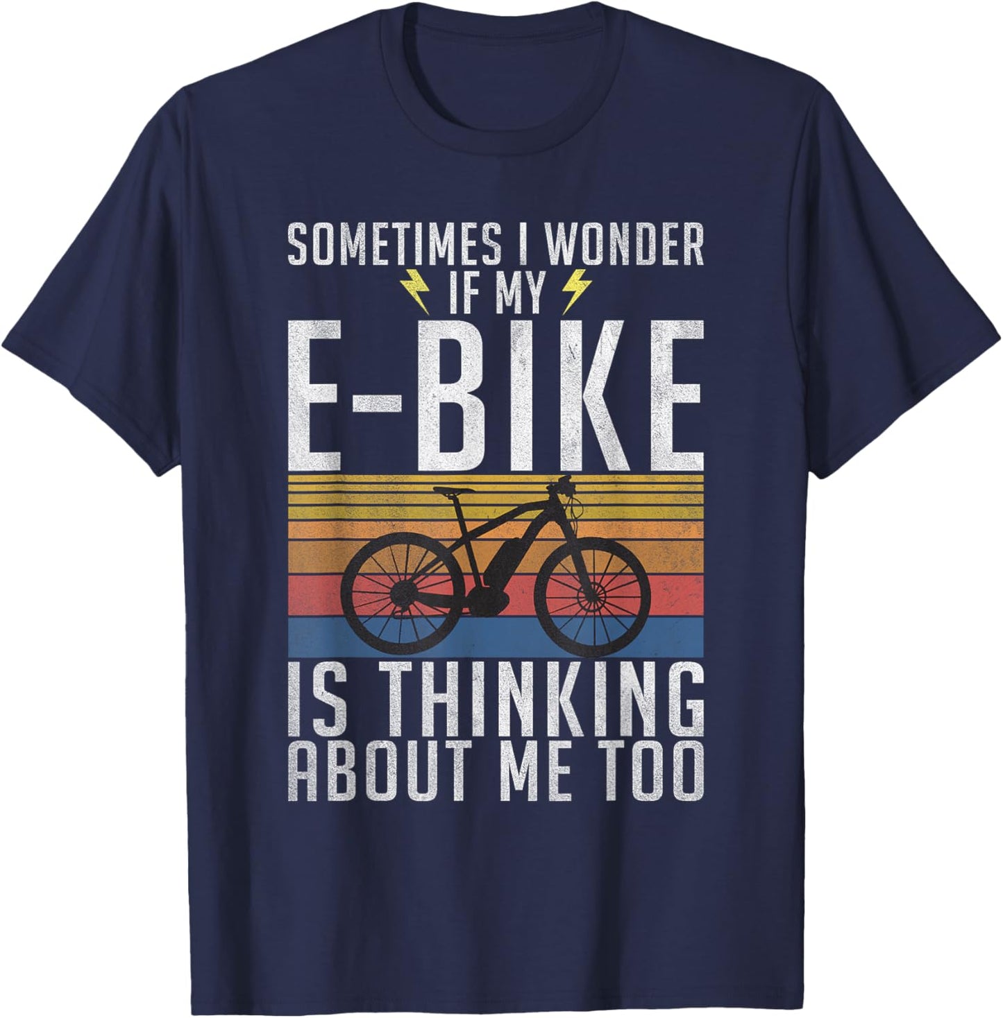 Sometimes i wonder if my E-Bike is thinking about me too T-Shirt - T-Shirt | Navy