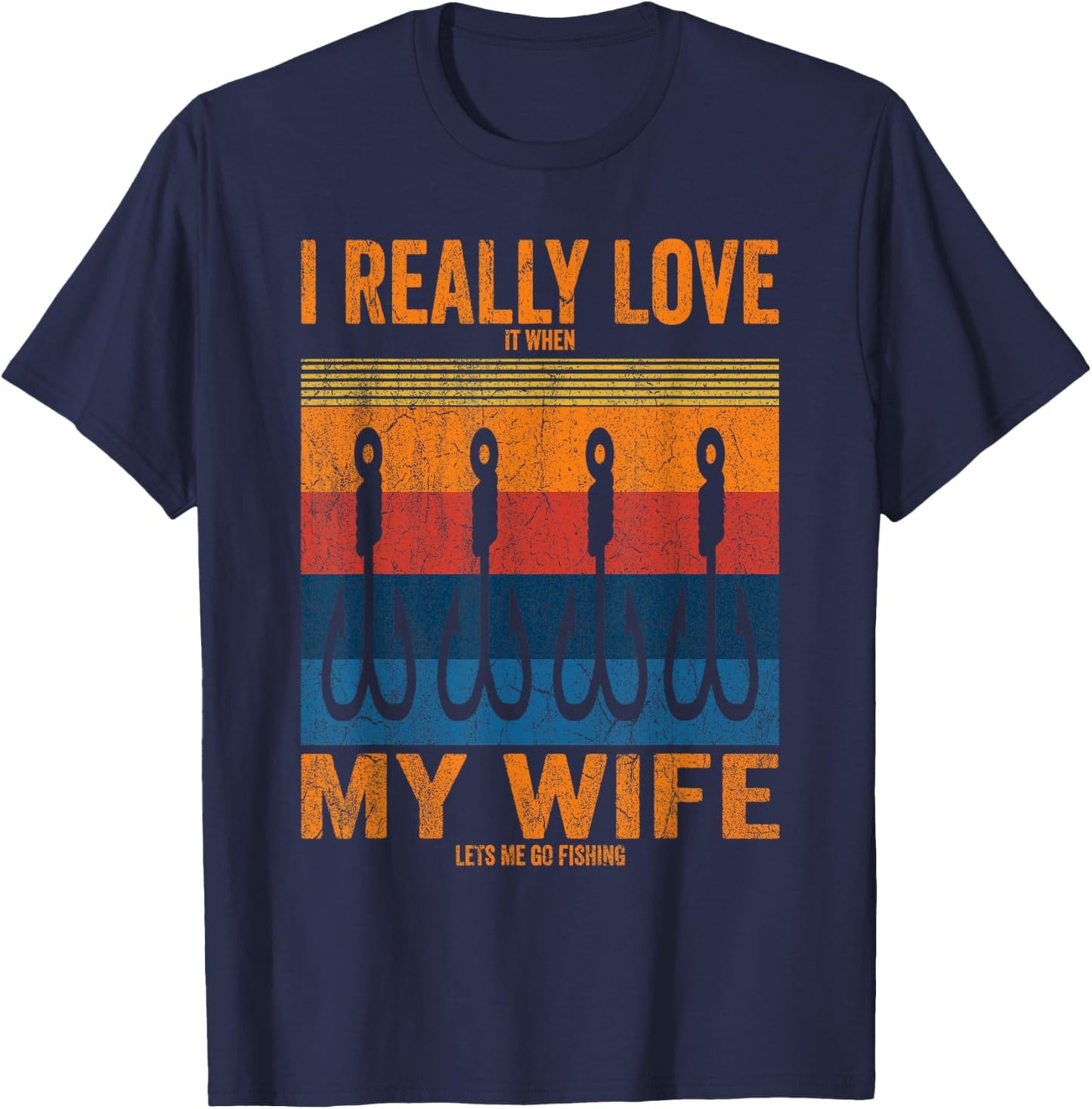 I Really Love It When My Wife Lets Me Go Fishing Trip Family T-Shirt - T-Shirt | Navy
