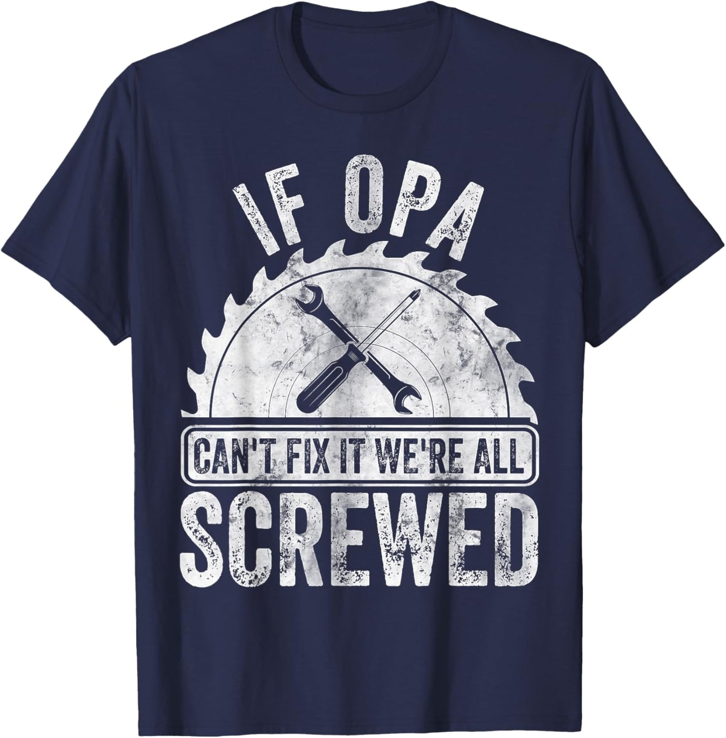 If Opa Can't Fix It We're All Screwed Shirt Father's Day T-Shirt - T-Shirt | Navy
