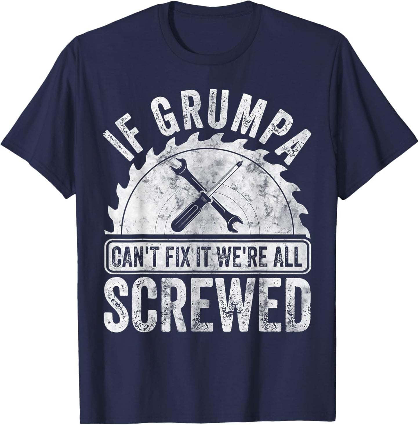 If Grumpa Can't Fix It We're All Screwed Shirt Father's Day T-Shirt - T-Shirt | Navy