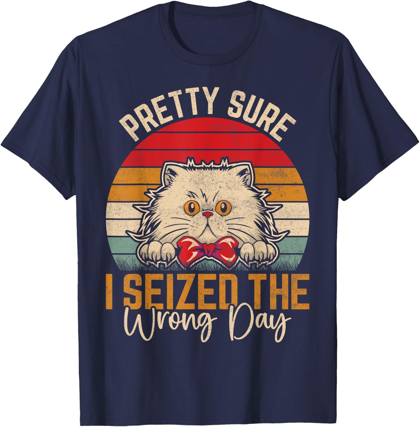 Pretty Sure I Seized The Wrong Day Funny Saying T-Shirt - T-Shirt | Navy