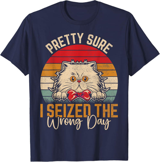 Pretty Sure I Seized The Wrong Day Funny Saying T-Shirt - T-Shirt | Navy