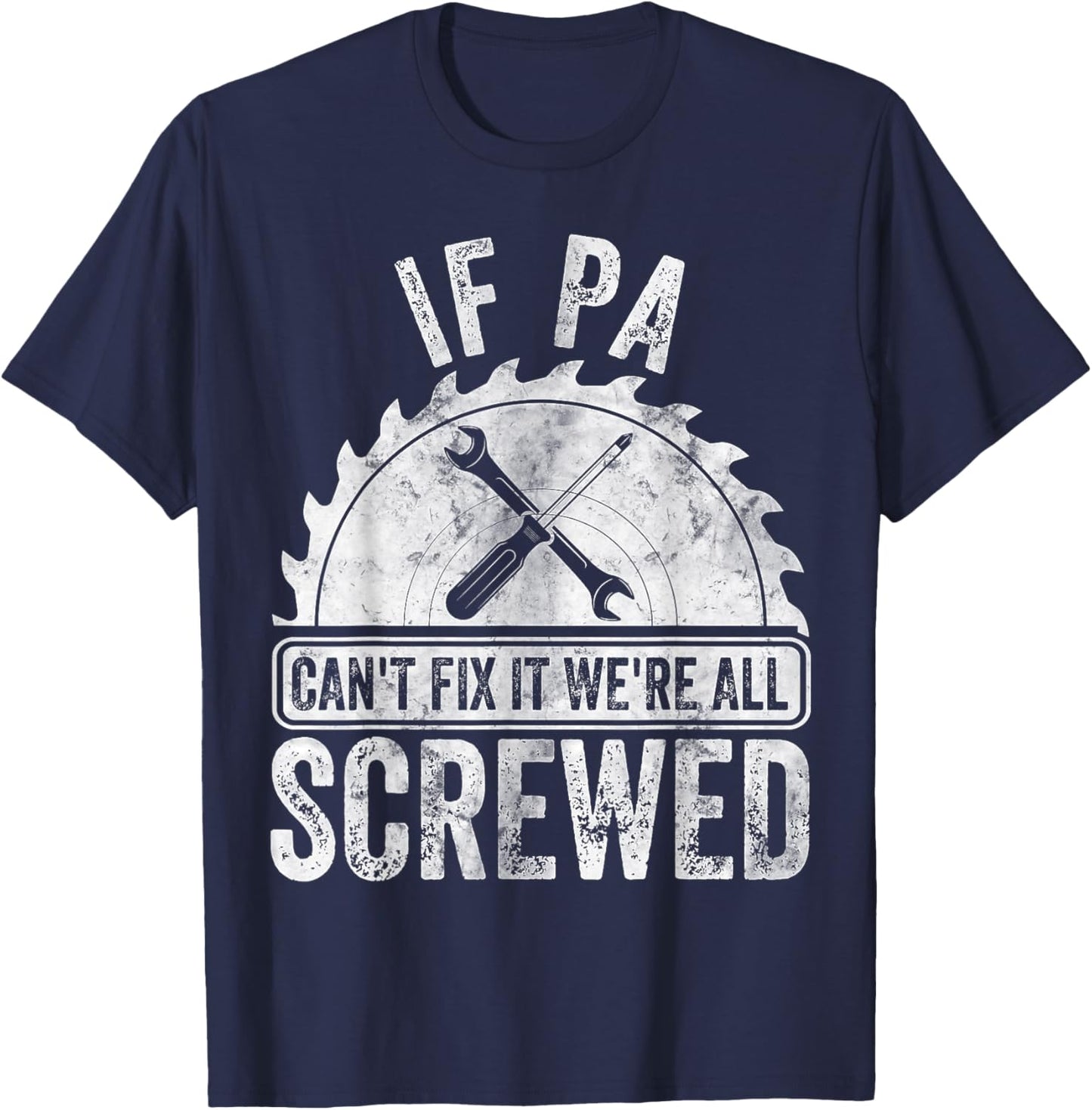 Funny Father's Day If Pa Can't Fix It We're All Screwed T-Shirt - T-Shirt | Navy