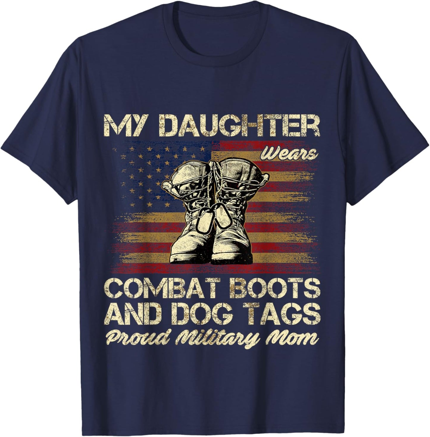 My Daughter Wears Combat Boots and Dog Tags Proud Mom Men Women Kids T-Shirt - T-Shirt | Navy