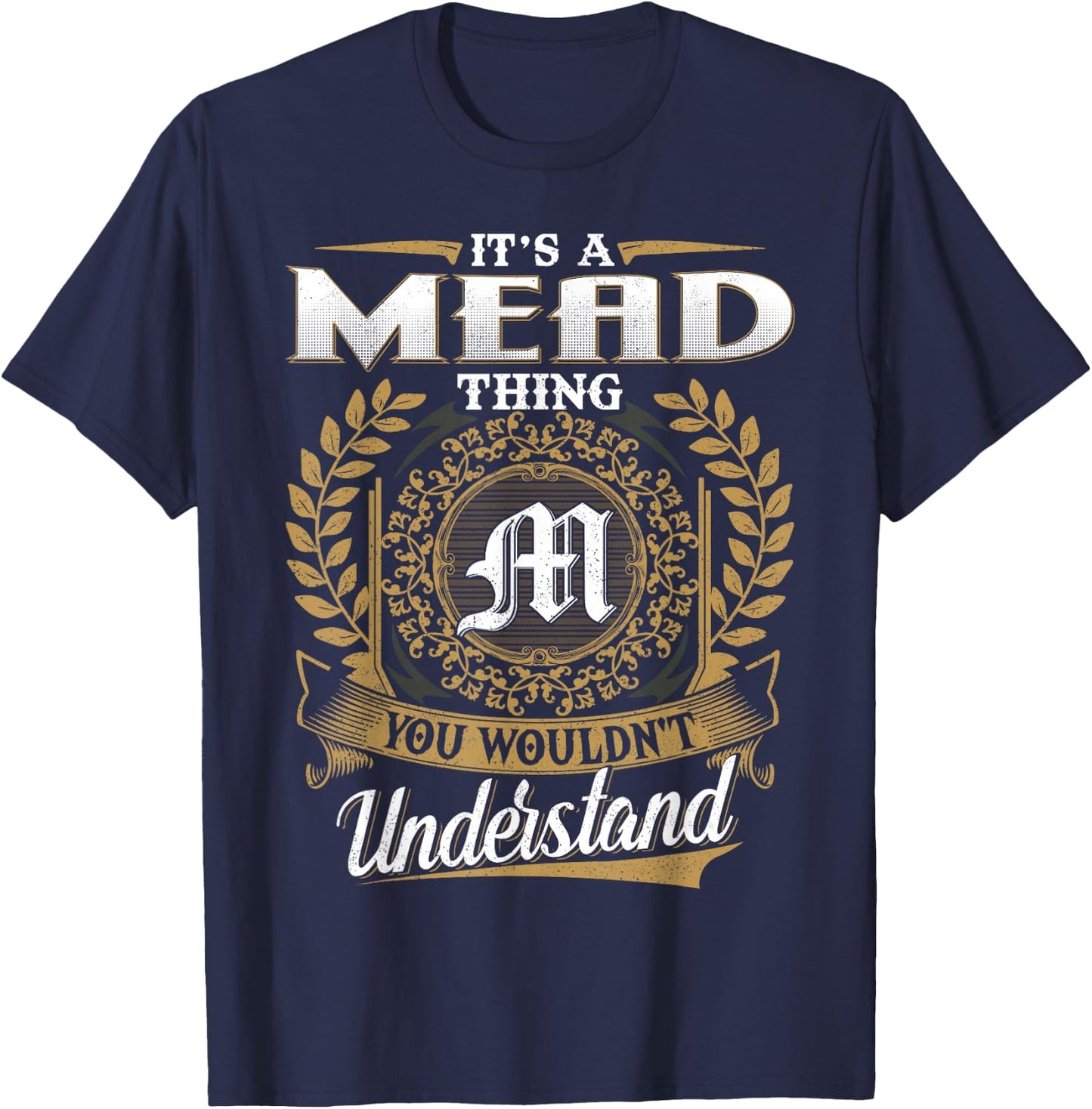 It's A MEAD Thing You Wouldn't Understand Name Classic T-Shirt - T-Shirt | Navy