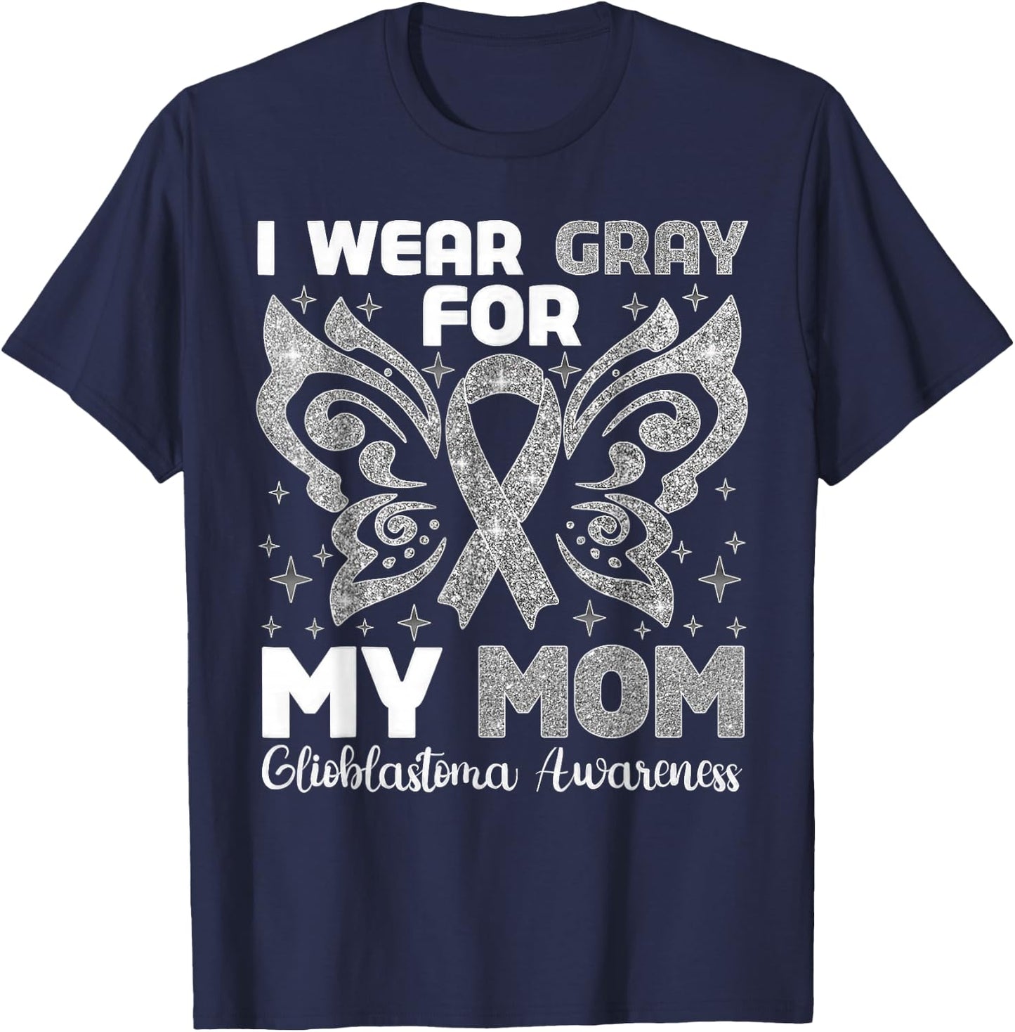 I Wear Gray For My Mom Glioblastoma Awareness T-Shirt - T-Shirt | Navy