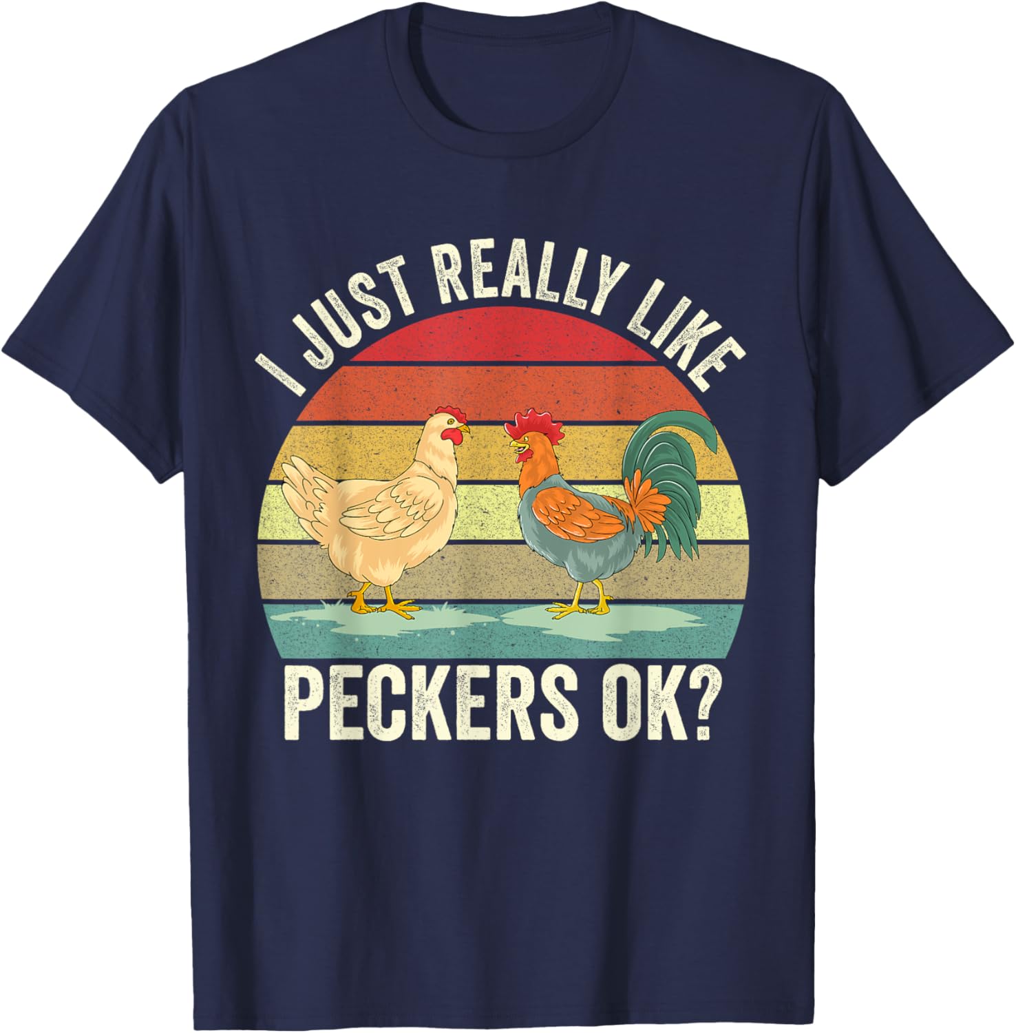 I Just Really Like Peckers Ok Cute Gardening Farming Chicken T-Shirt - T-Shirt | Navy