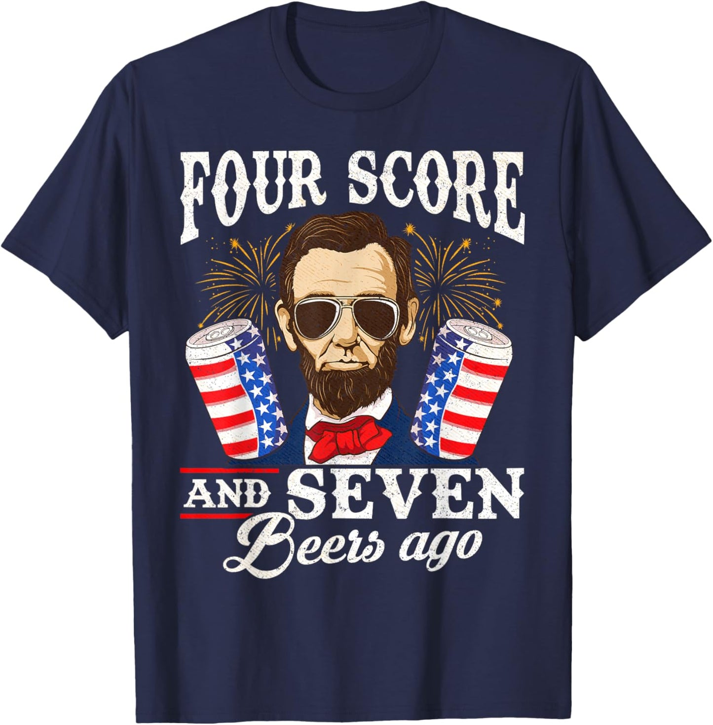 Four Score and 7 Beers Ago 4th of July Drinking Like Lincoln T-Shirt - T-Shirt | Navy