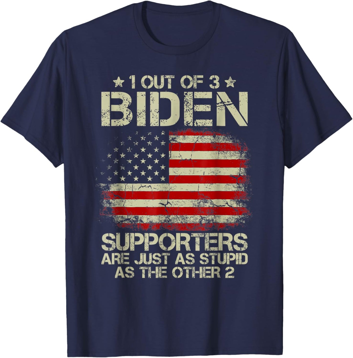 1 Out Of 3 Biden Supporters Are As Stupid As The Other 2 T-Shirt - T-Shirt | Navy