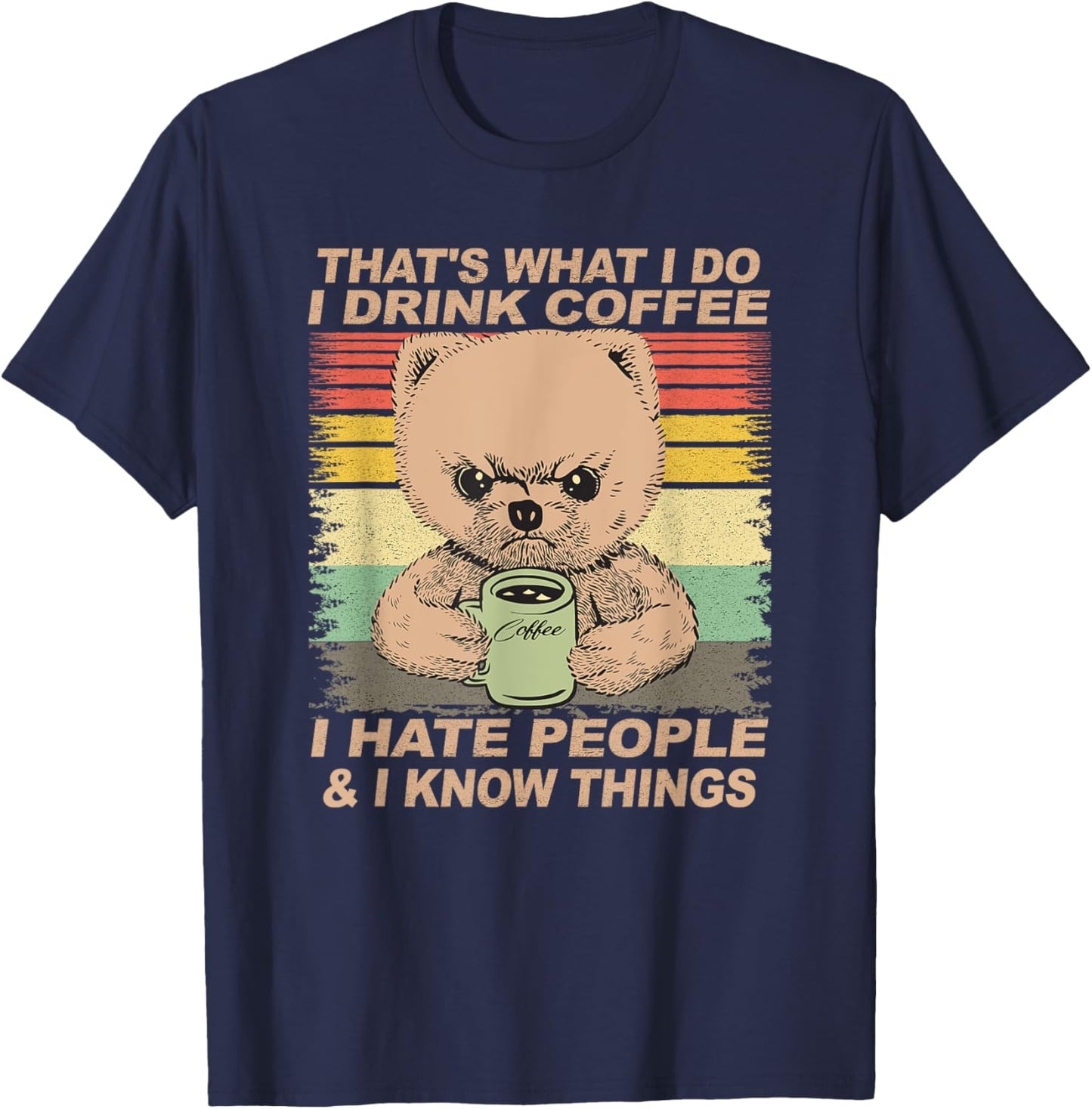 That's What I Do I Drink Coffee I Hate People And I Know Dog Men Women T-Shirt - T-Shirt | Navy