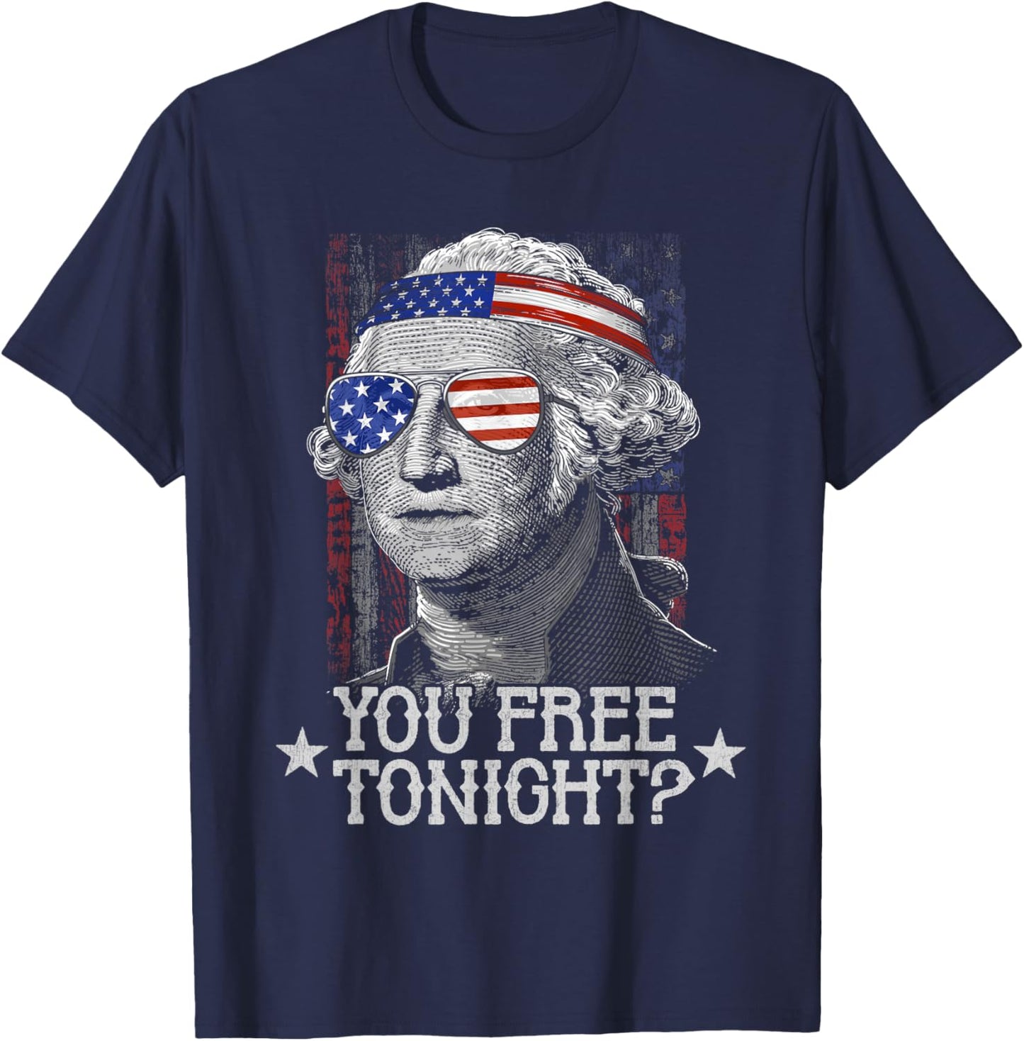 You Free Tonight 4th of July funny US George Washington T-Shirt - T-Shirt | Navy