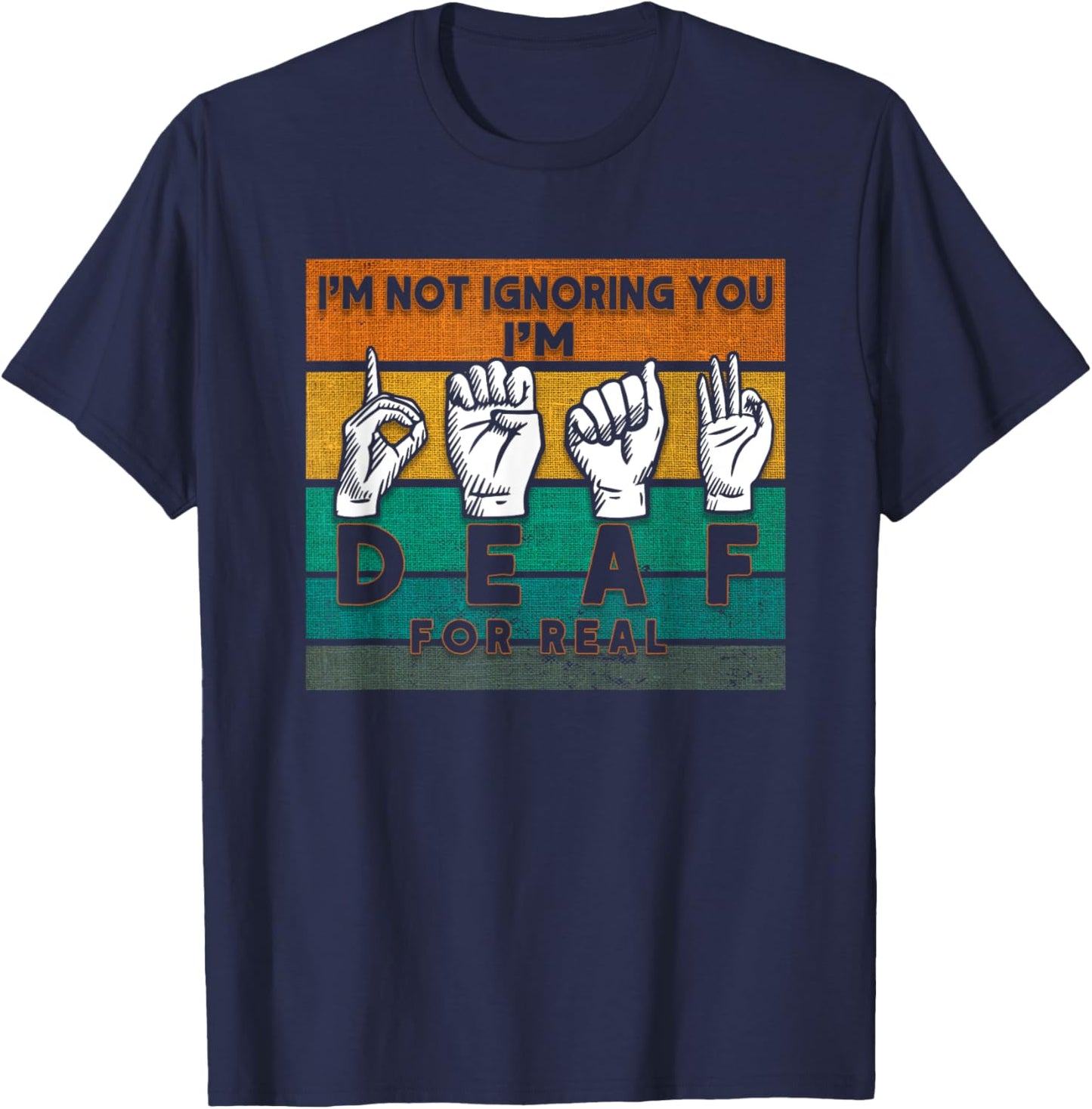 I'm Not Ignoring You I'm Deaf For Real Deaf T-Shirt - T-Shirt | Navy