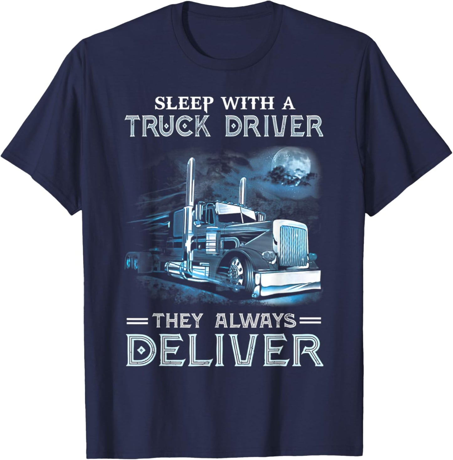 Sleep With A Truck Driver They Always Deliver Funny Trucker T-Shirt - T-Shirt | Navy