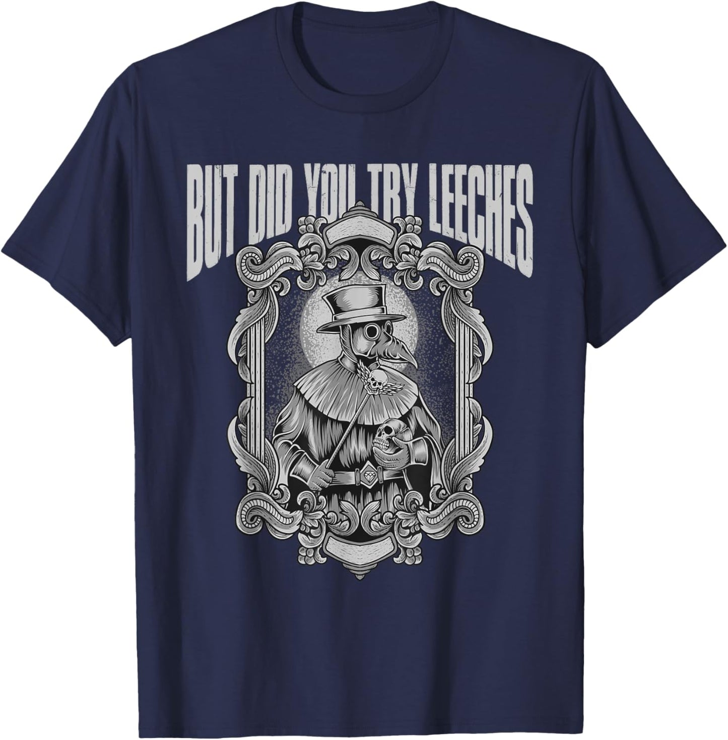 Funny plague doctor - But did you try leeches T-Shirt - T-Shirt | Navy
