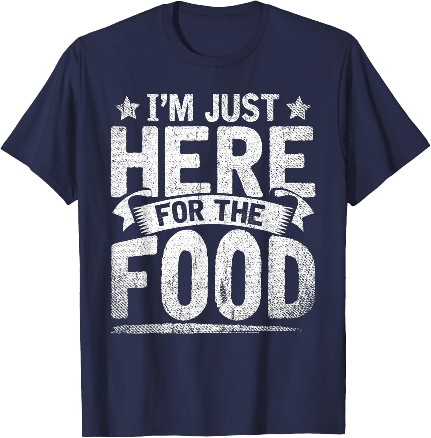 Funny Foodie Sarcastic Humorous Im Just Here for The Food T-Shirt - T-Shirt | Navy