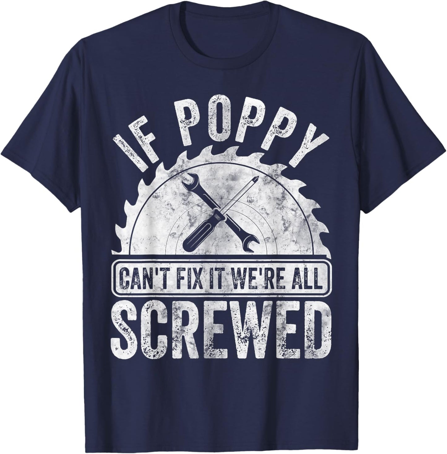 If Poppy Can't Fix It We're All Screwed Shirt Father's Day T-Shirt - T-Shirt | Navy