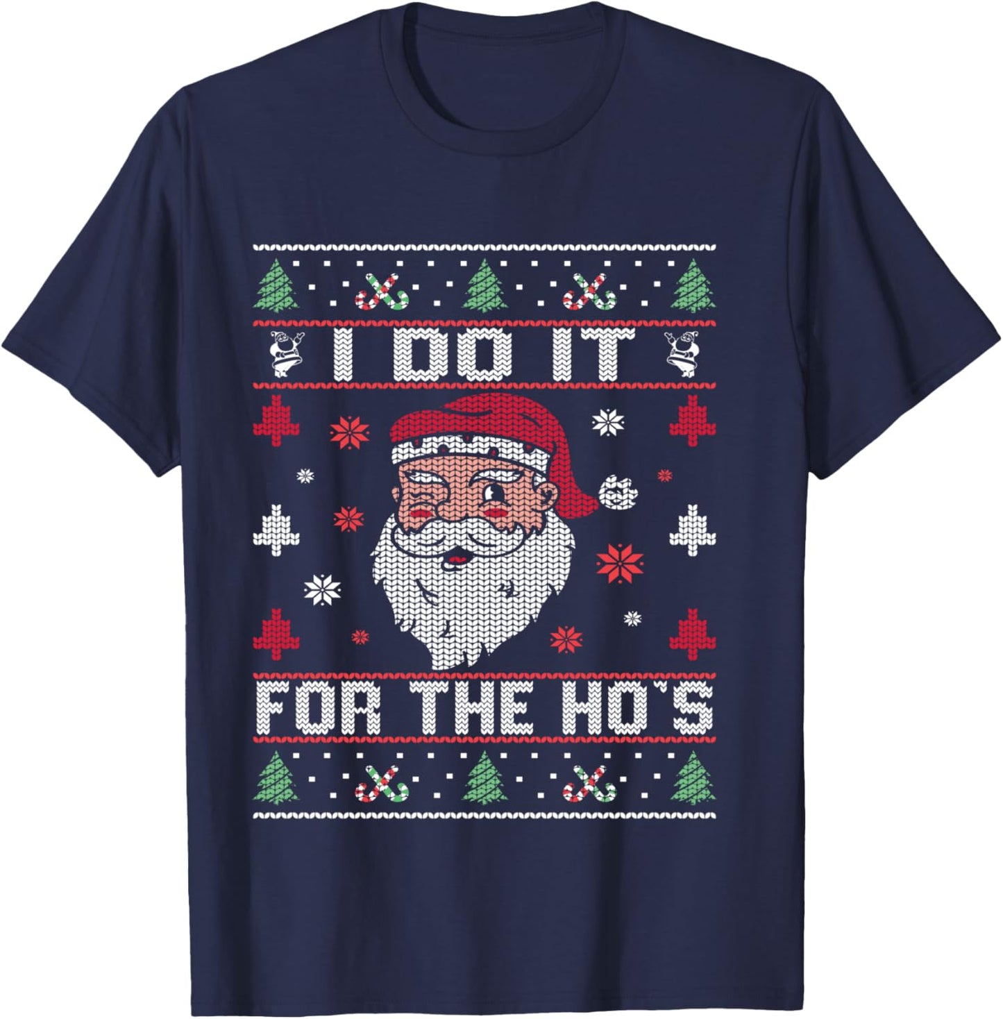 I Do It For The Ho's, Rude Offensive Christmas Santa Sweater T-Shirt - T-Shirt | Navy