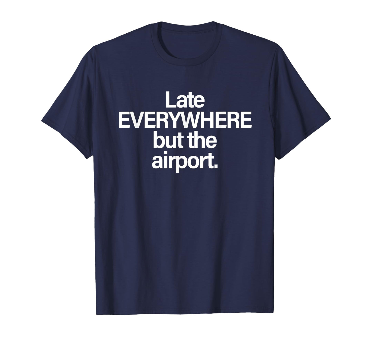 Late Everywhere But The Airport Funny T-Shirt