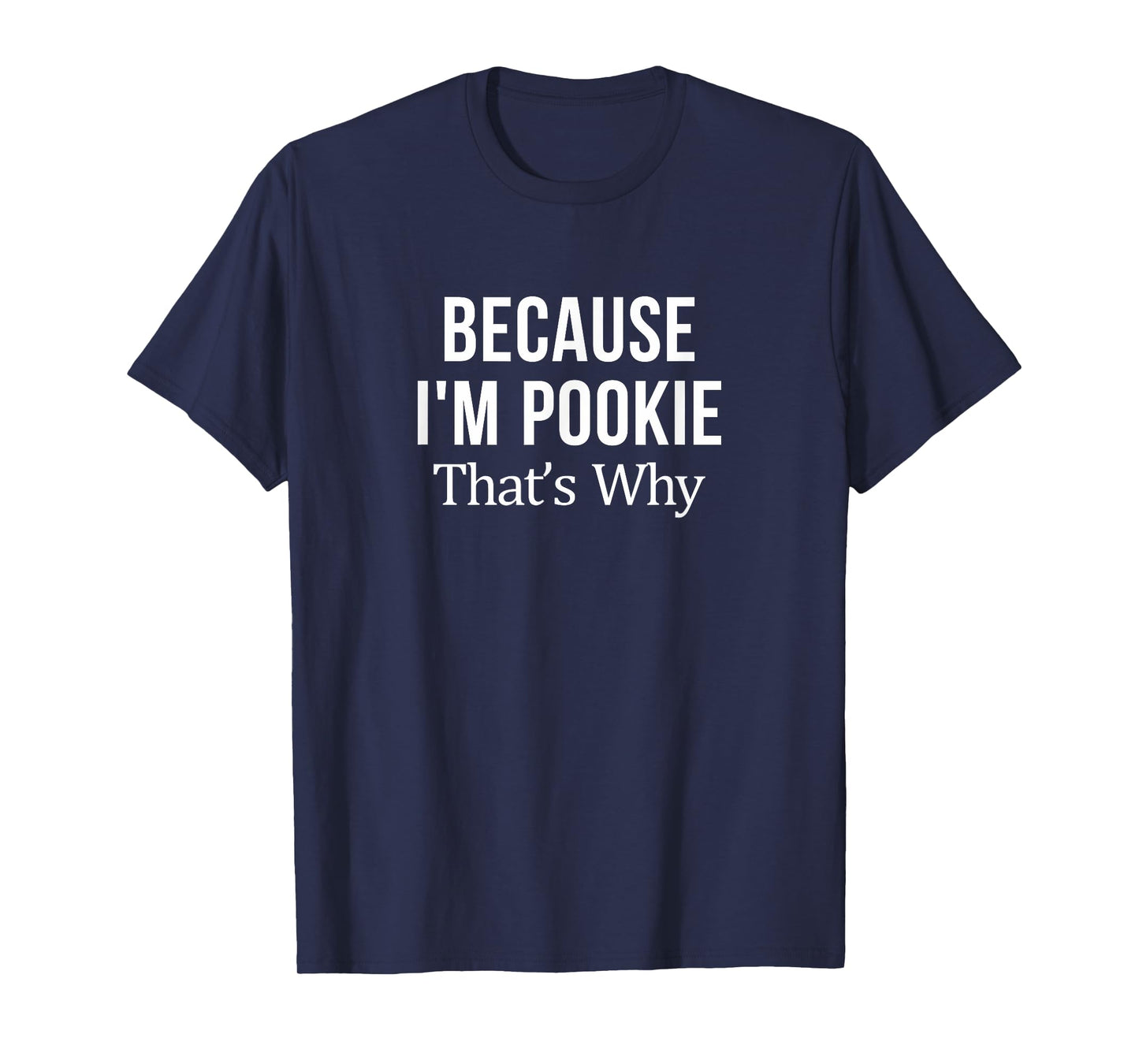 Because I'm Pookie - That's Why - T-Shirt