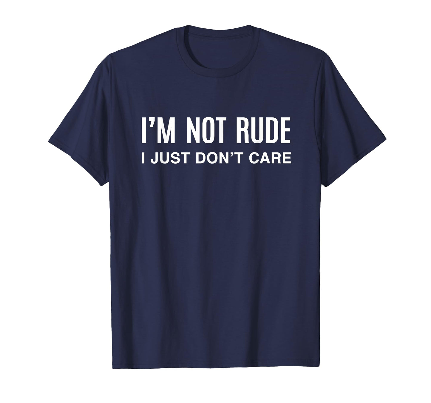 I'm Not Rude I Just Don't Care Sarcastic Saying Sarcasm T-Shirt