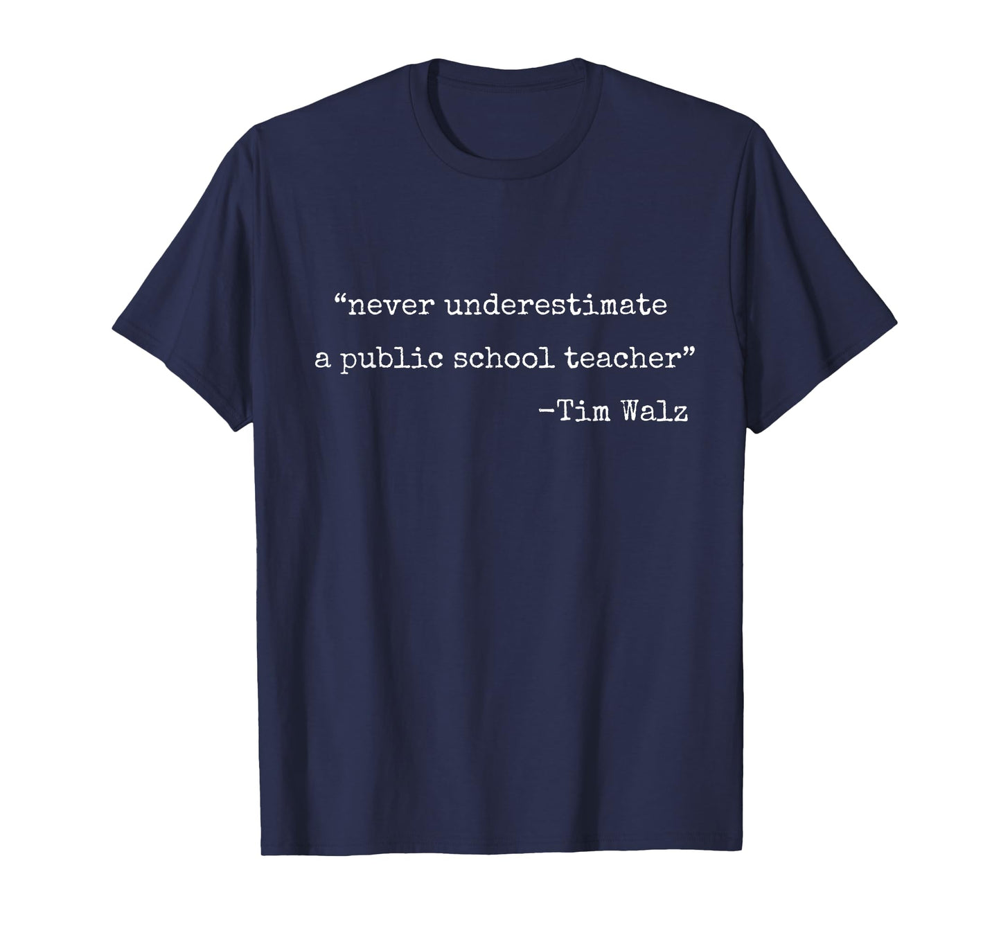 Never Underestimate a Public School Teachers Tim Walz Quote T-Shirt