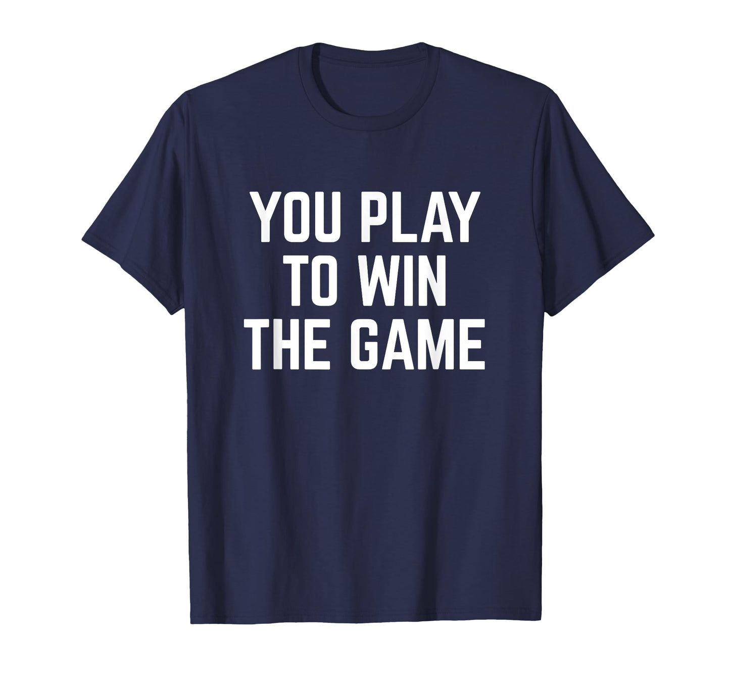 You Play To Win The Game Sports Football Basketball T-Shirt
