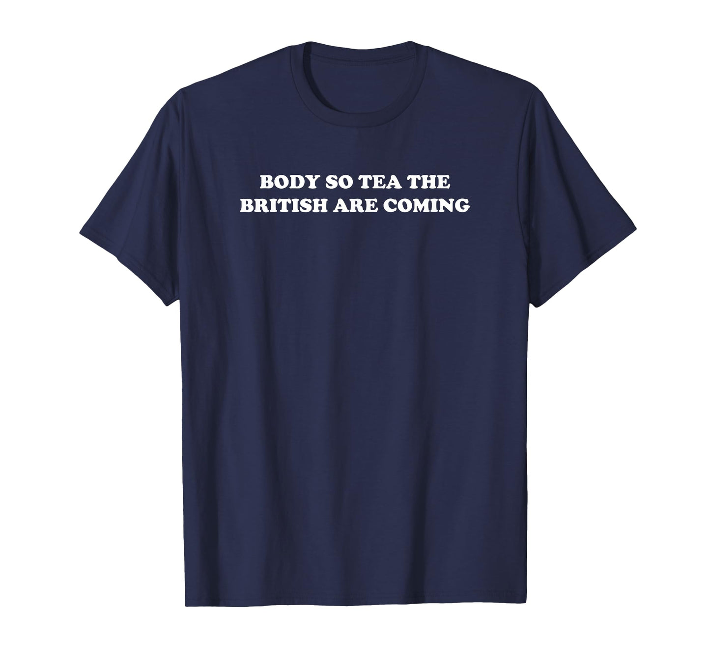 Body So Tea The British Are Coming Funny Y2K Girl Saying T-Shirt