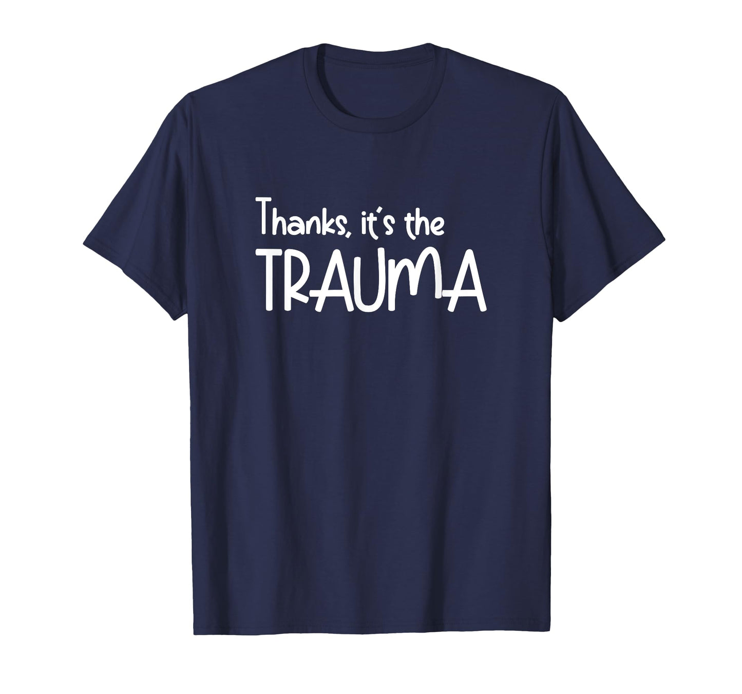 Thanks it's The Trauma Quote - Anxiety introverts Quotes T-Shirt