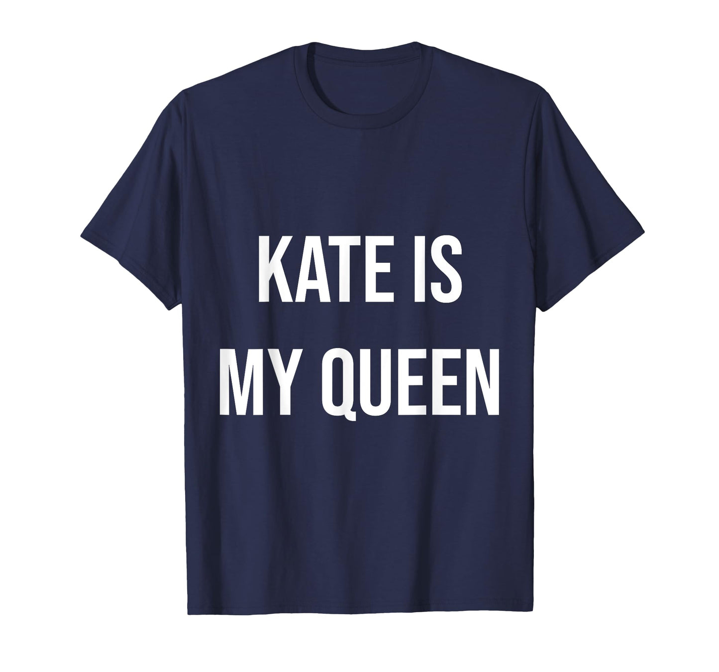 Kate Is My Queen T-Shirt