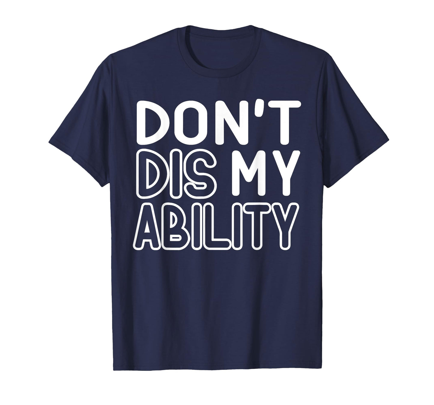 DON'T DIS MY ABILITY T-Shirt