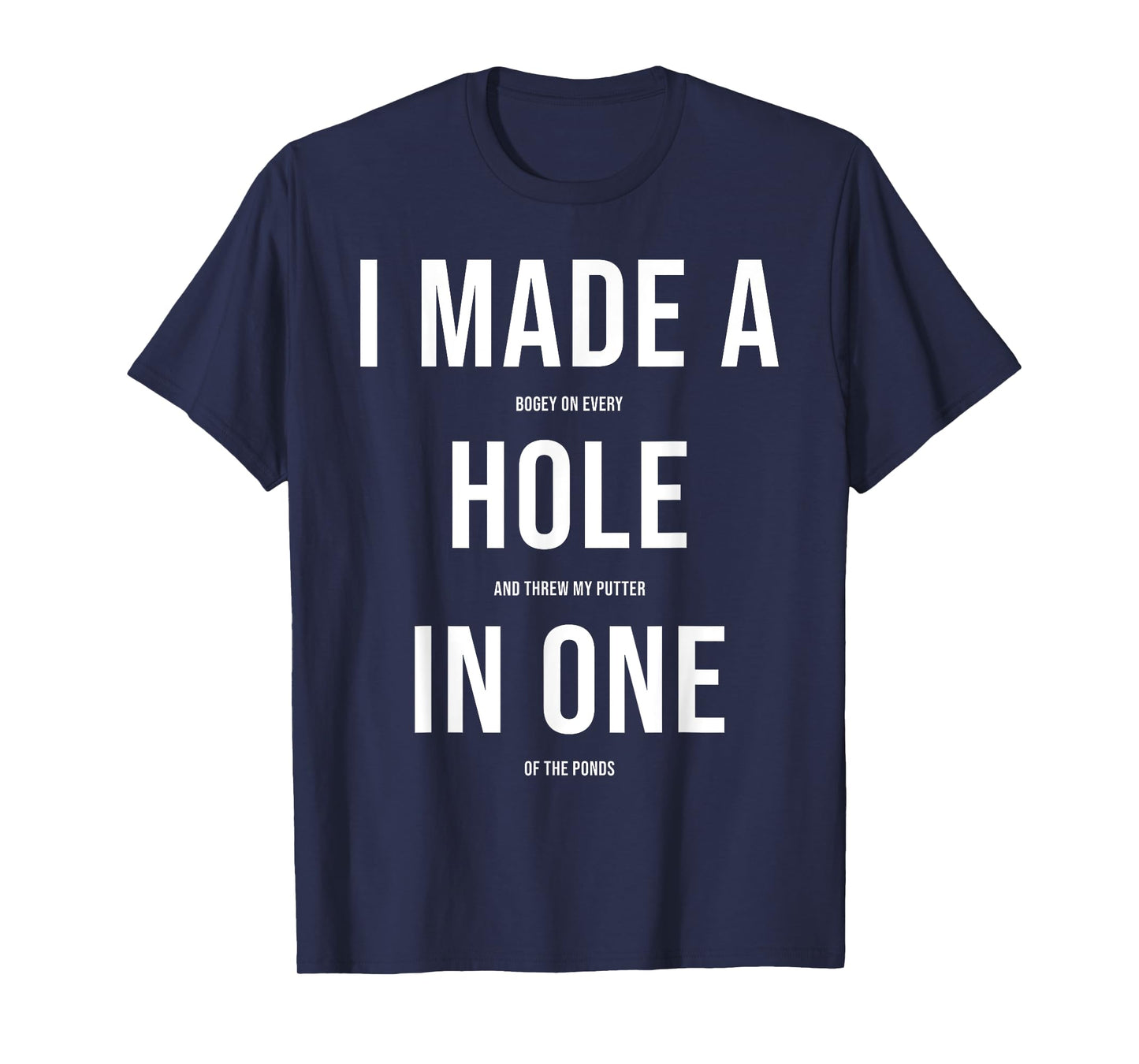 Funny I Got Hole In One Golf Gift Men Women Cool Golfer Joke T-Shirt