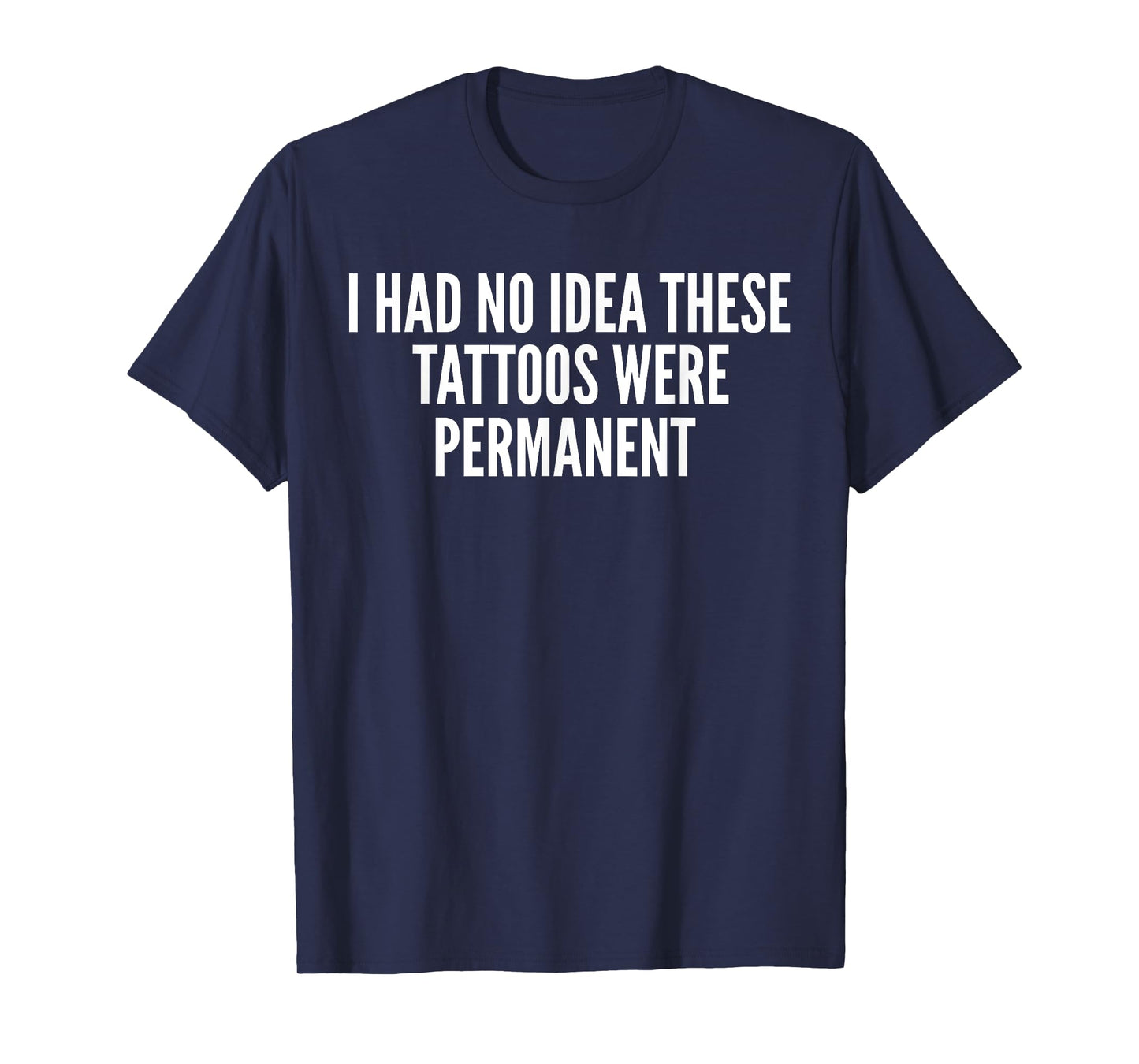 I had no Idea These Tattoos were permanent T-Shirt
